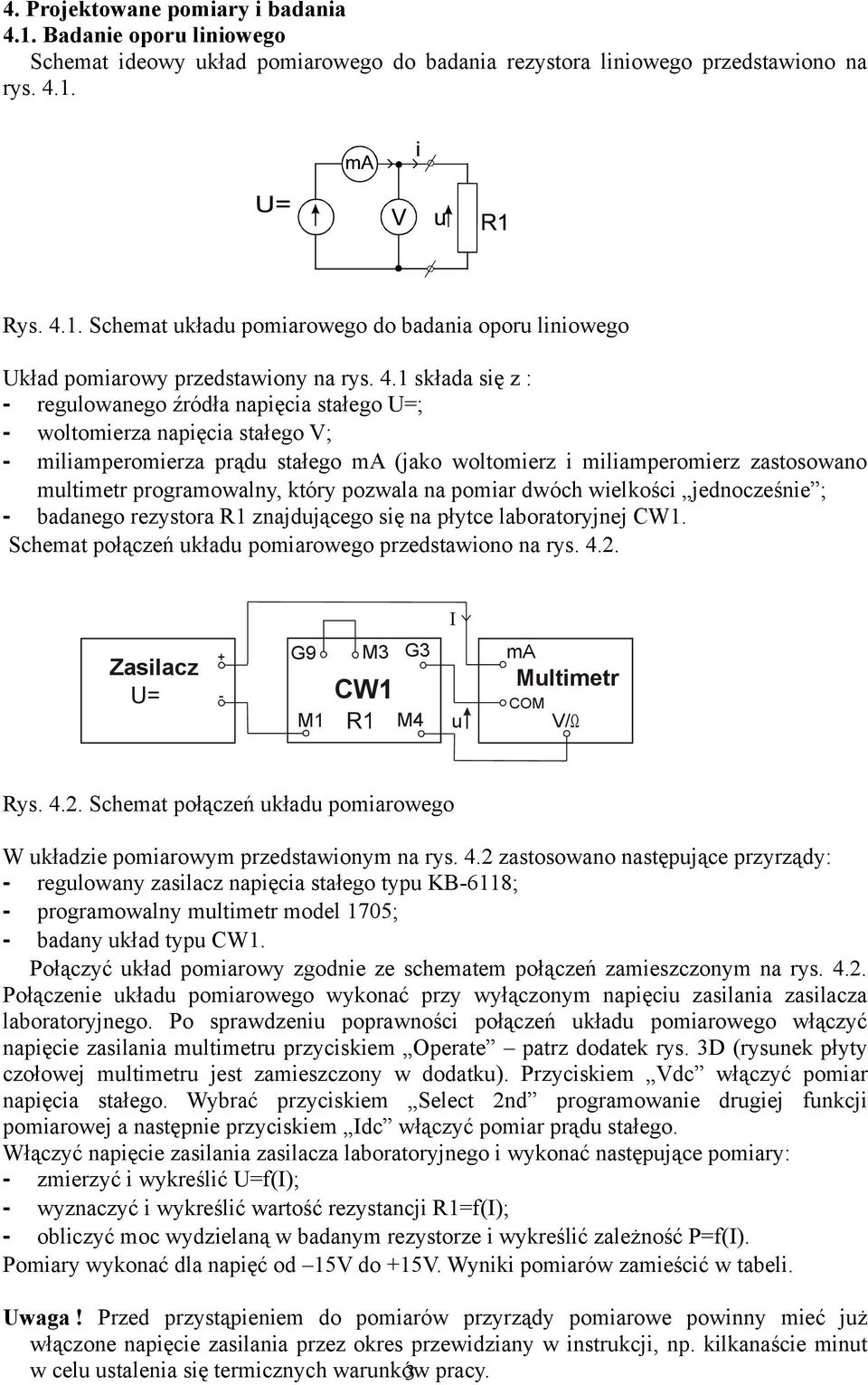 który pozwala na pomiar dwóch wielkości jednocześnie ; - badanego rezystora R1 znajdującego się na płytce laboratoryjnej CW1. Schemat połączeń układu pomiarowego przedstawiono na rys. 4.2.