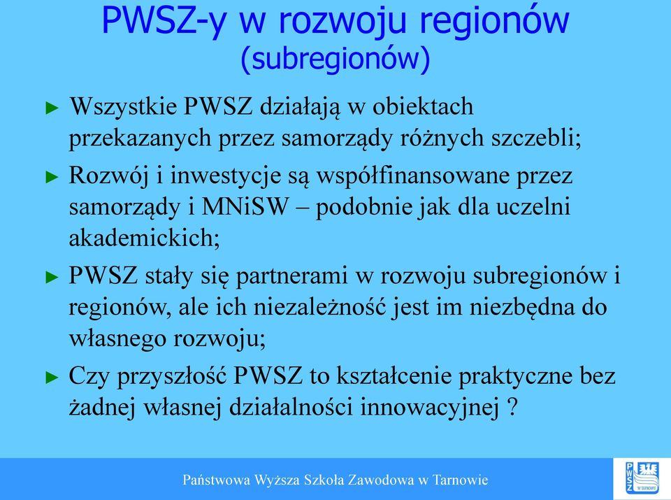 akademickich; PWSZ stały się partnerami w rozwoju subregionów i regionów, ale ich niezależność jest im