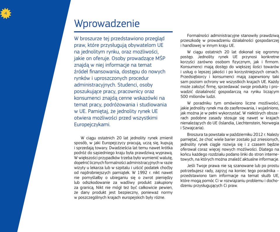 Studenci, osoby poszukujące pracy, pracownicy oraz konsumenci znajdą cenne wskazówki na temat pracy, podróżowania i studiowania w UE.