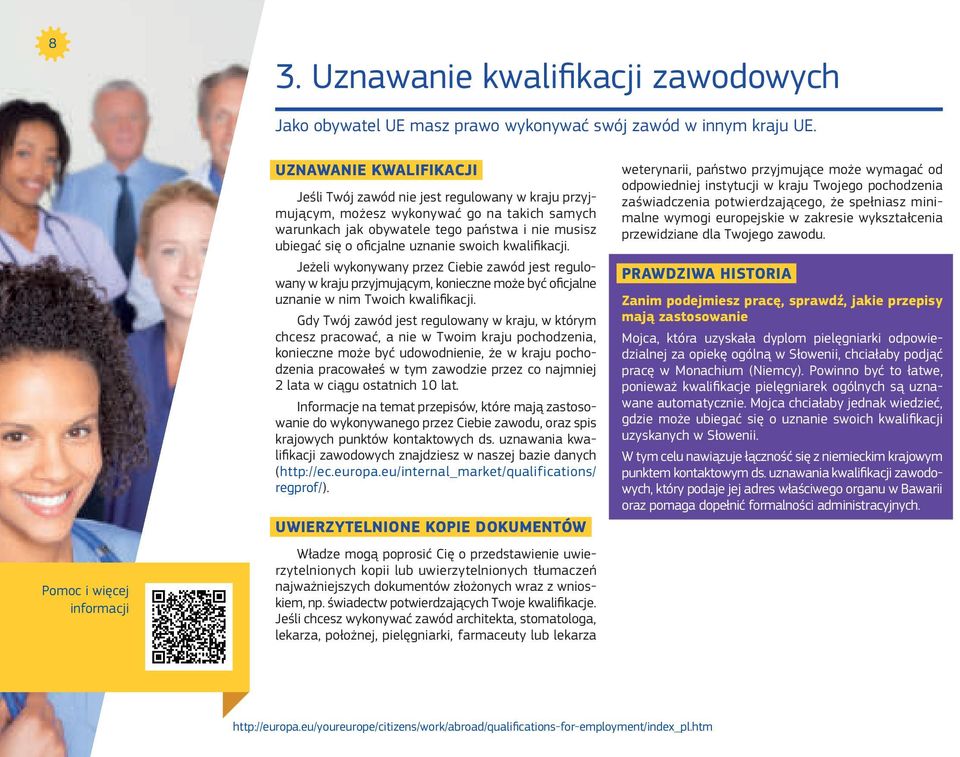 uznanie swoich kwalifikacji. Jeżeli wykonywany przez Ciebie zawód jest regulowany w kraju przyjmującym, konieczne może być oficjalne uznanie w nim Twoich kwalifikacji.