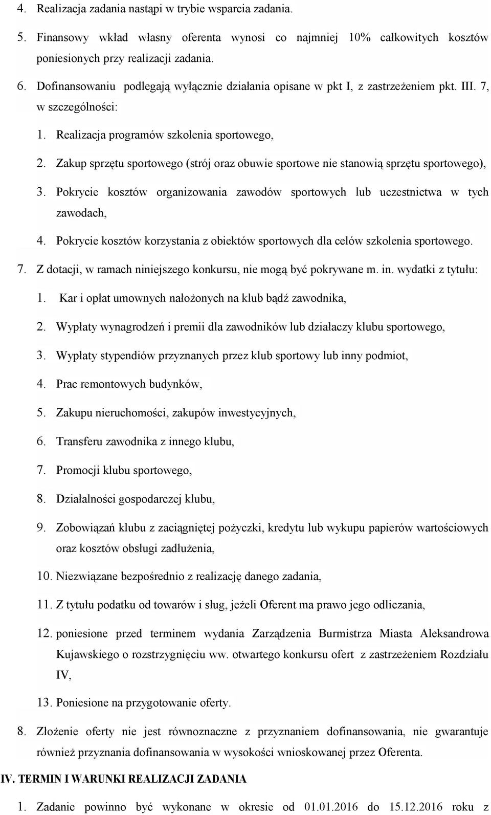 Zakup sprzętu sportowego (strój oraz obuwie sportowe nie stanowią sprzętu sportowego), 3. Pokrycie kosztów organizowania zawodów sportowych lub uczestnictwa w tych zawodach, 4.