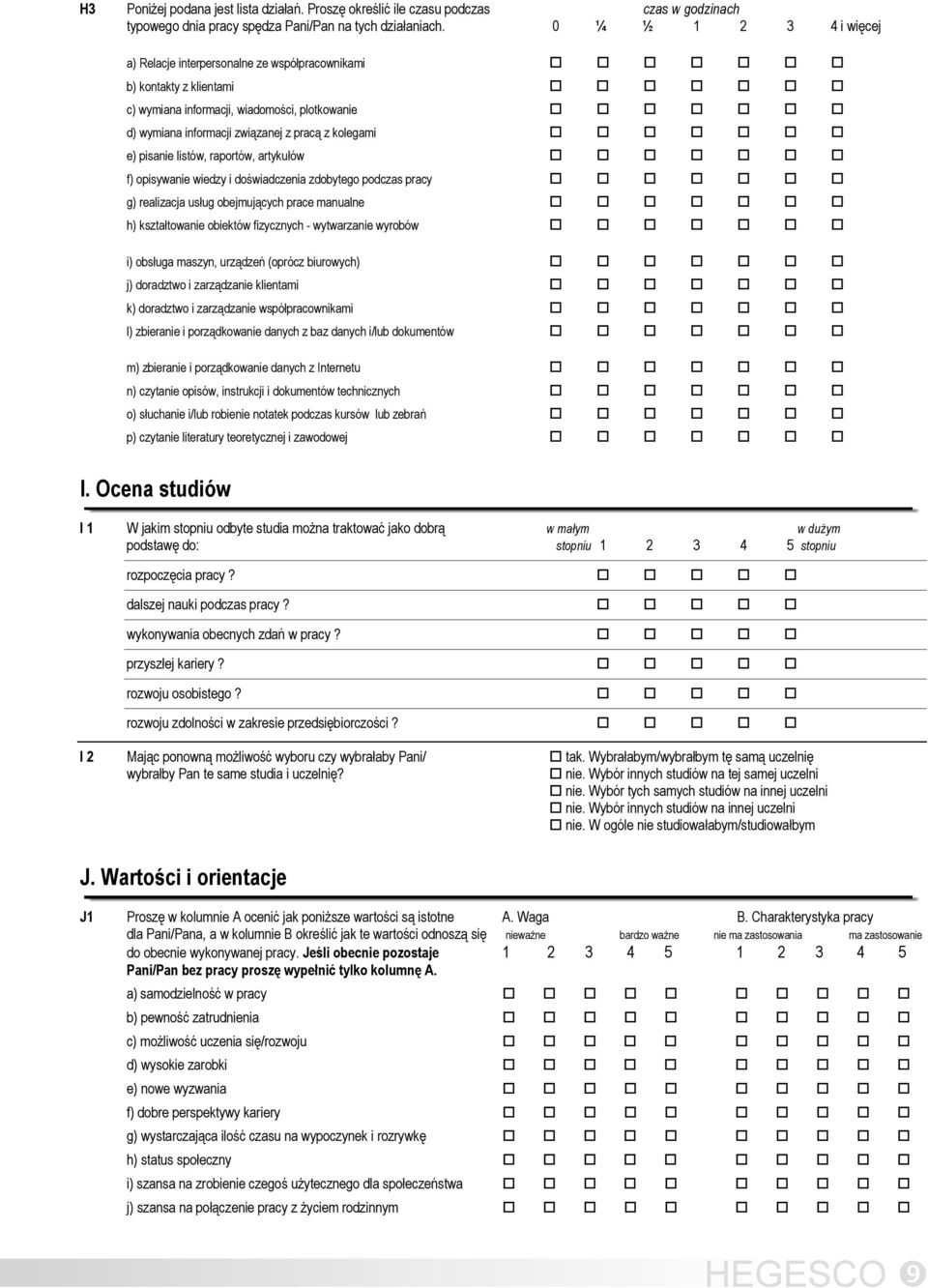 pisanie listów, raportów, artykułów f) opisywanie wiedzy i doświadczenia zdobytego podczas pracy g) realizacja usług obejmujących prace manualne h) kształtowanie obiektów fizycznych - wytwarzanie