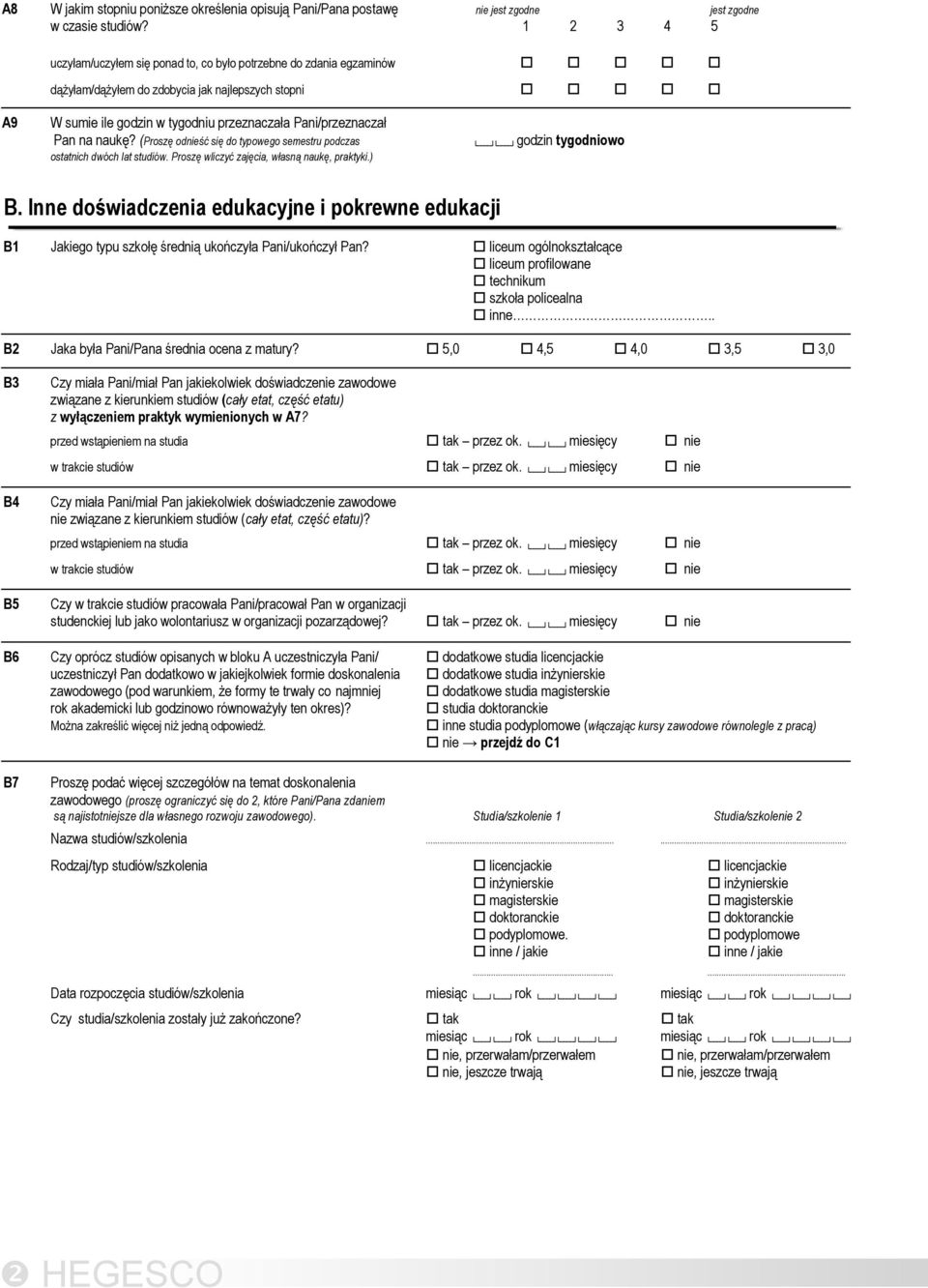 naukę? (Proszę odnieść się do typowego semestru podczas ostatnich dwóch lat studiów. Proszę wliczyć zajęcia, własną naukę, praktyki.) godzin tygodniowo B.