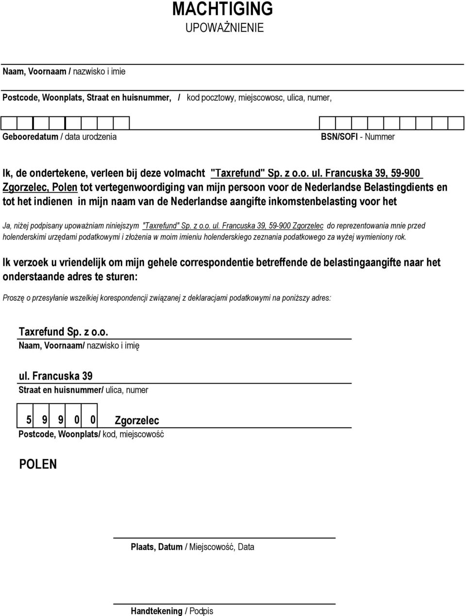 Francuska 39, 59-900 Zgorzelec, Polen tot vertegenwoordiging van mijn persoon voor de Nederlandse Belastingdients en tot het indienen in mijn naam van de Nederlandse aangifte inkomstenbelasting voor