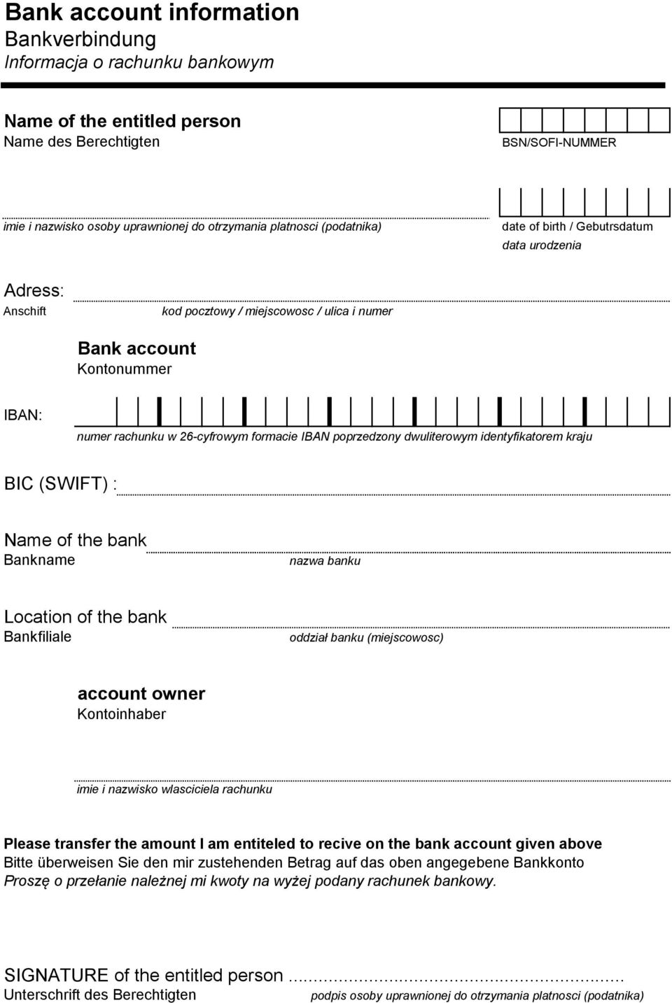 poprzedzony dwuliterowym identyfikatorem kraju BIC (SWIFT) : Name of the bank Bankname nazwa banku Location of the bank Bankfiliale oddział banku (miejscowosc) account owner Kontoinhaber imie i