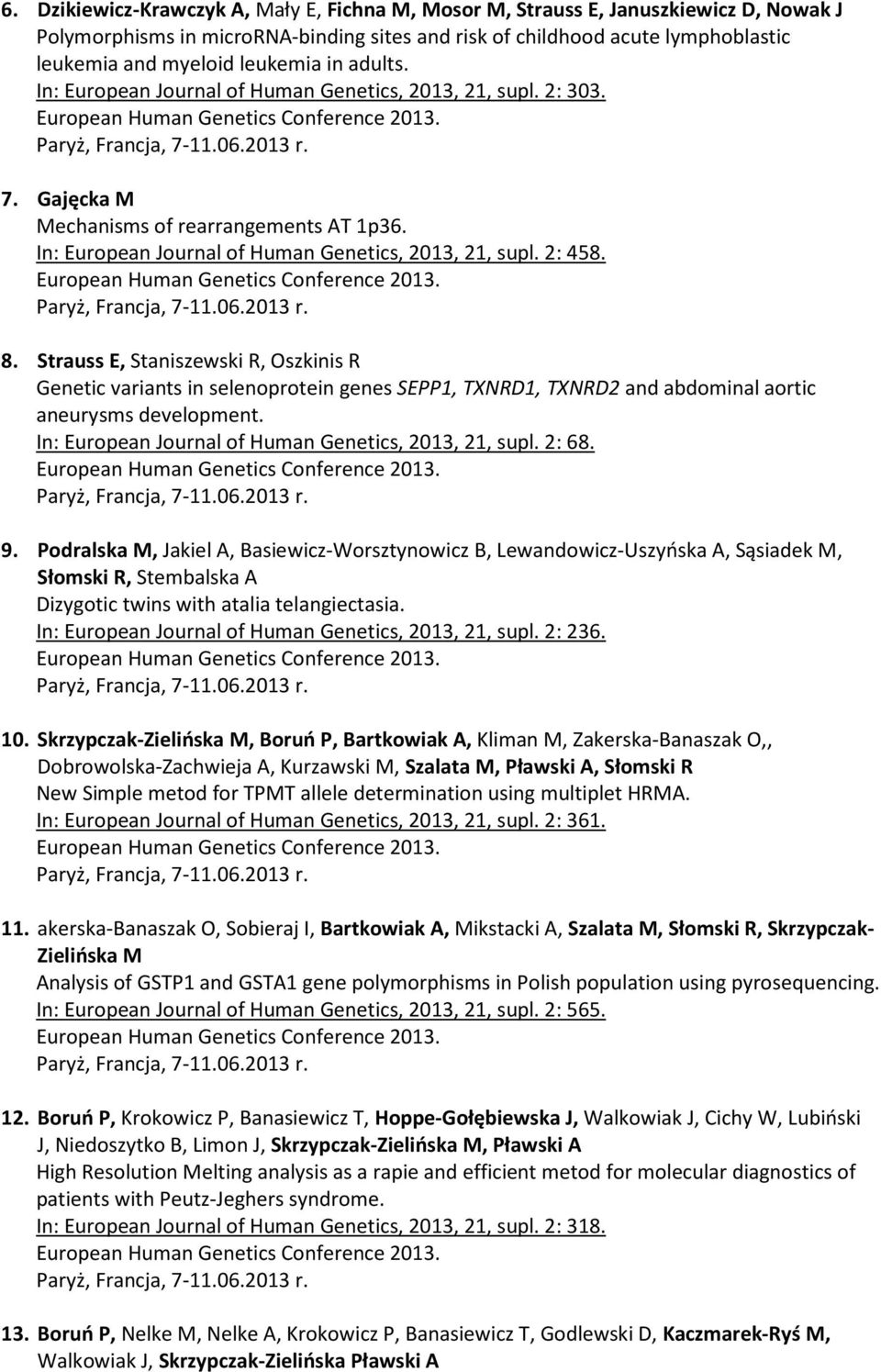 8. Strauss E, Staniszewski R, Oszkinis R Genetic variants in selenoprotein genes SEPP1, TXNRD1, TXNRD2 and abdominal aortic aneurysms development.