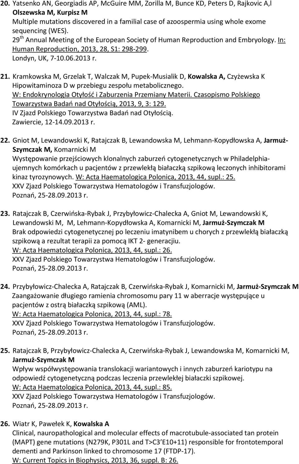 Kramkowska M, Grzelak T, Walczak M, Pupek-Musialik D, Kowalska A, Czyżewska K Hipowitaminoza D w przebiegu zespołu metabolicznego. W: Endokrynologia Otyłość i Zaburzenia Przemiany Materii.