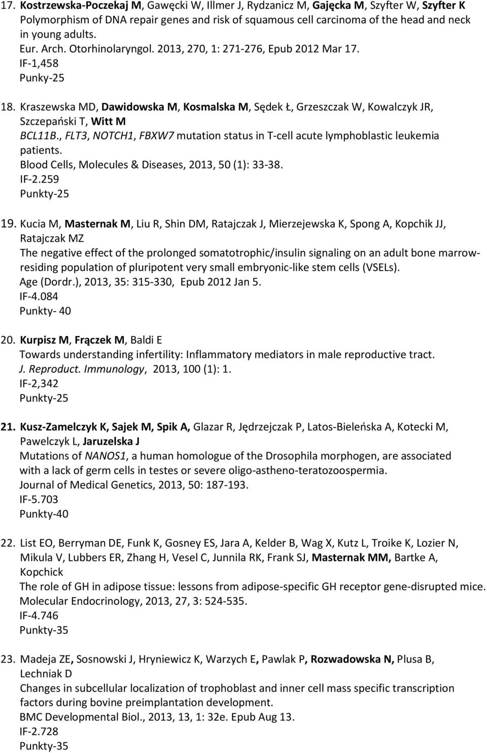 , FLT3, NOTCH1, FBXW7 mutation status in T-cell acute lymphoblastic leukemia patients. Blood Cells, Molecules & Diseases, 2013, 50 (1): 33-38. IF-2.259 19.