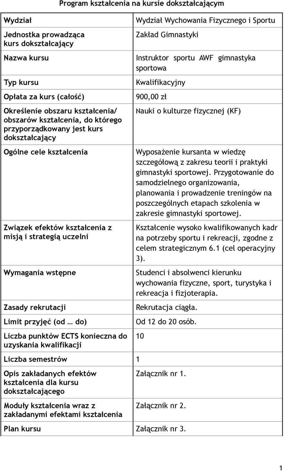 semestrów 1 Opis zakładanych efektów dla kursu dokształcającego Moduły wraz z zakładanymi efektami Wydział Wychowania Fizycznego i Sportu Zakład Gimnastyki Instruktor sportu AWF gimnastyka sportowa