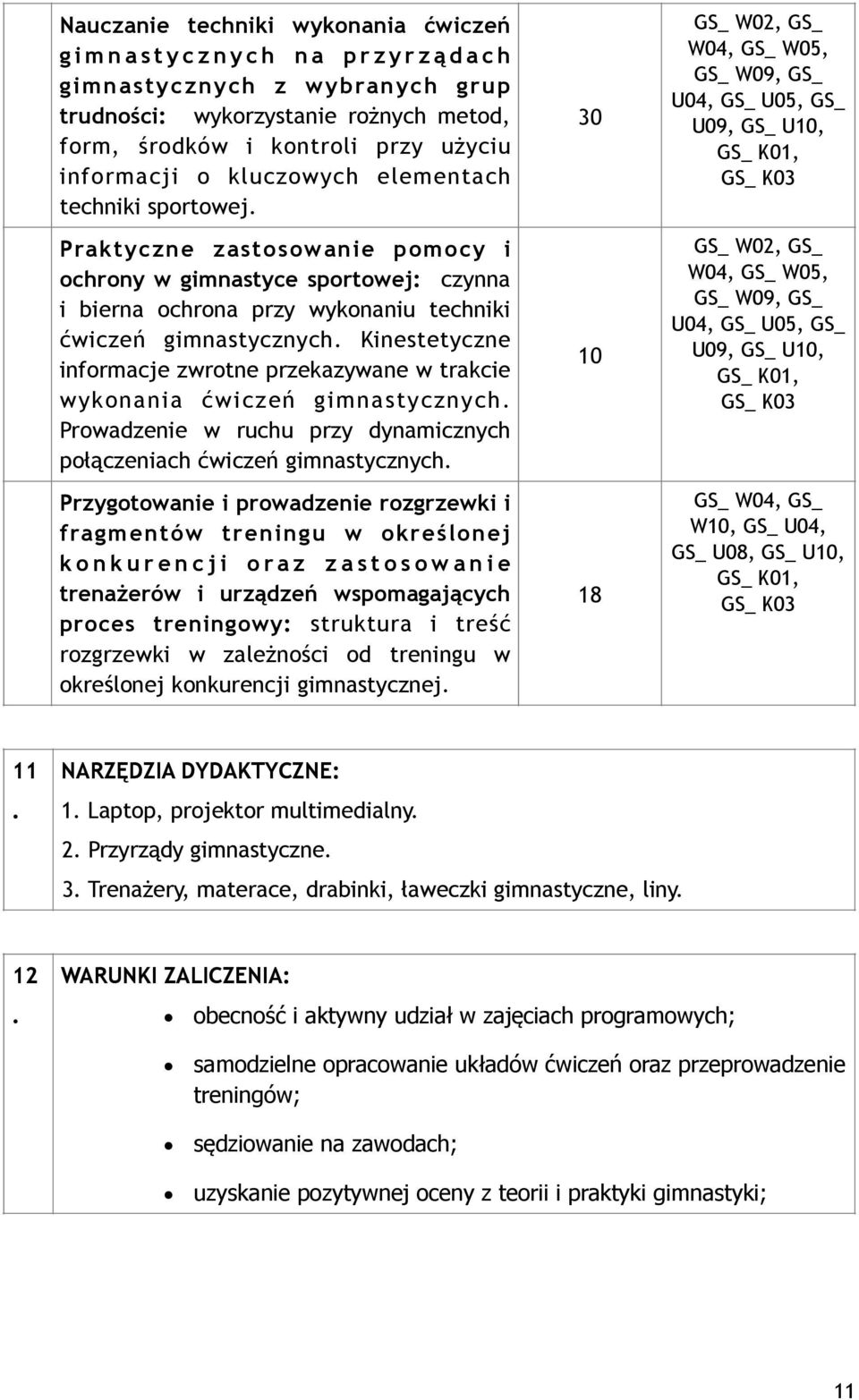 przekazywane w trakcie wykonania ćwiczeń gimnastycznych Prowadzenie w ruchu przy dynamicznych połączeniach ćwiczeń gimnastycznych Przygotowanie i prowadzenie rozgrzewki i fragmentów treningu w