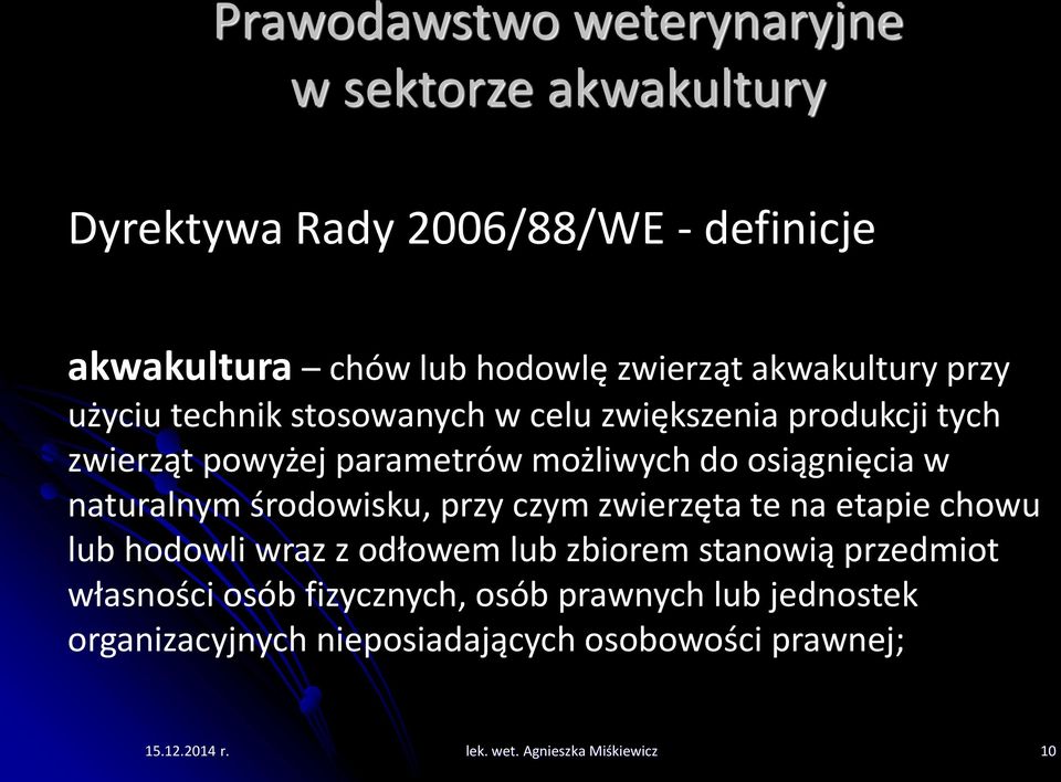 naturalnym środowisku, przy czym zwierzęta te na etapie chowu lub hodowli wraz z odłowem lub zbiorem stanowią przedmiot