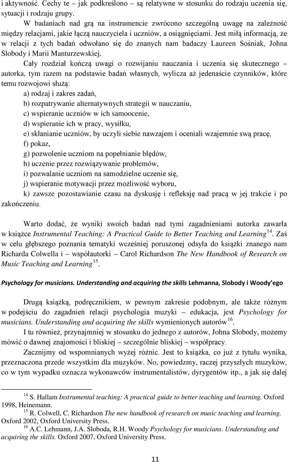 Jest miłą informacją, że w relacji z tych badań odwołano się do znanych nam badaczy Laureen Sośniak, Johna Slobody i Marii Manturzewskiej.