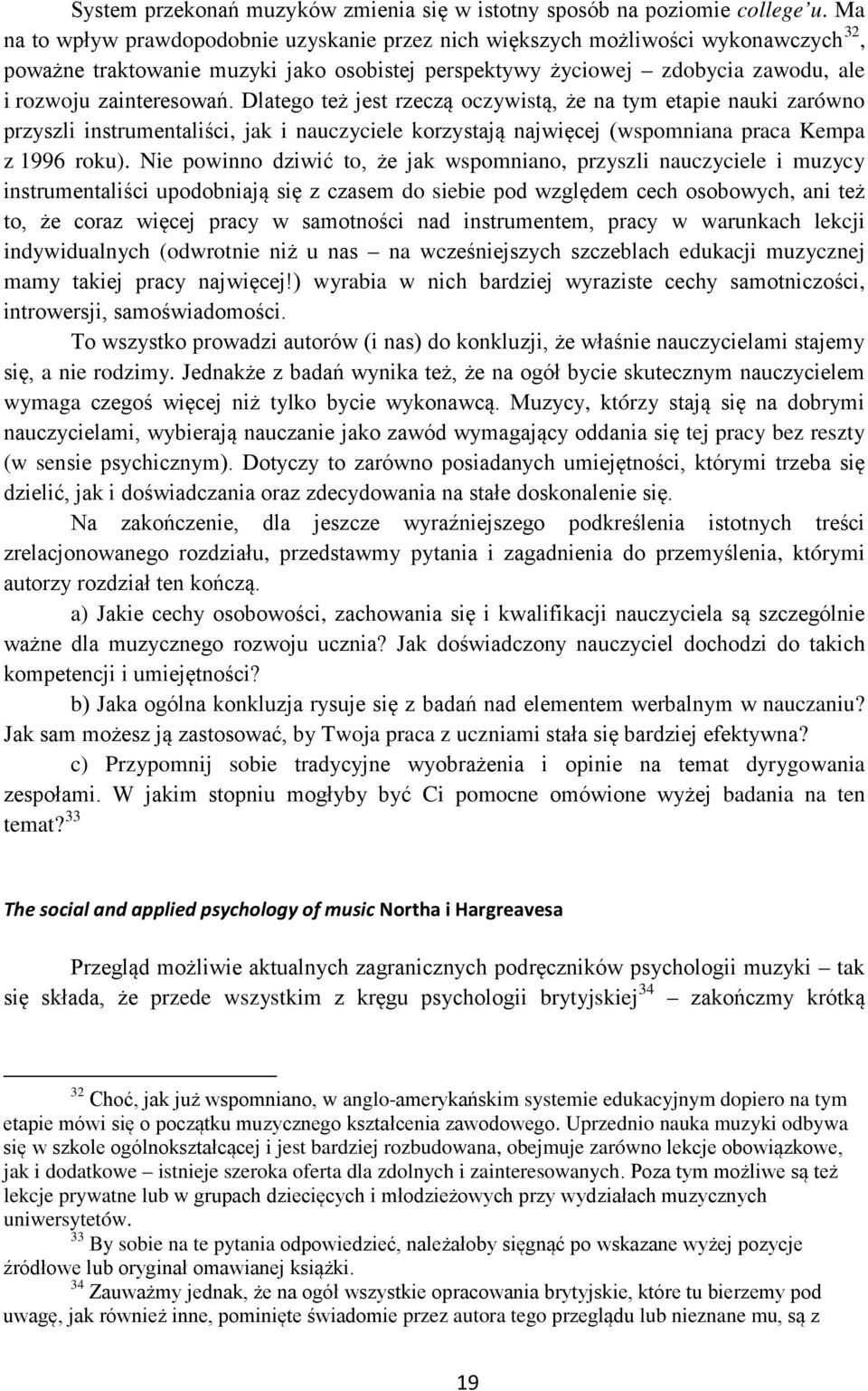 Dlatego też jest rzeczą oczywistą, że na tym etapie nauki zarówno przyszli instrumentaliści, jak i nauczyciele korzystają najwięcej (wspomniana praca Kempa z 1996 roku).