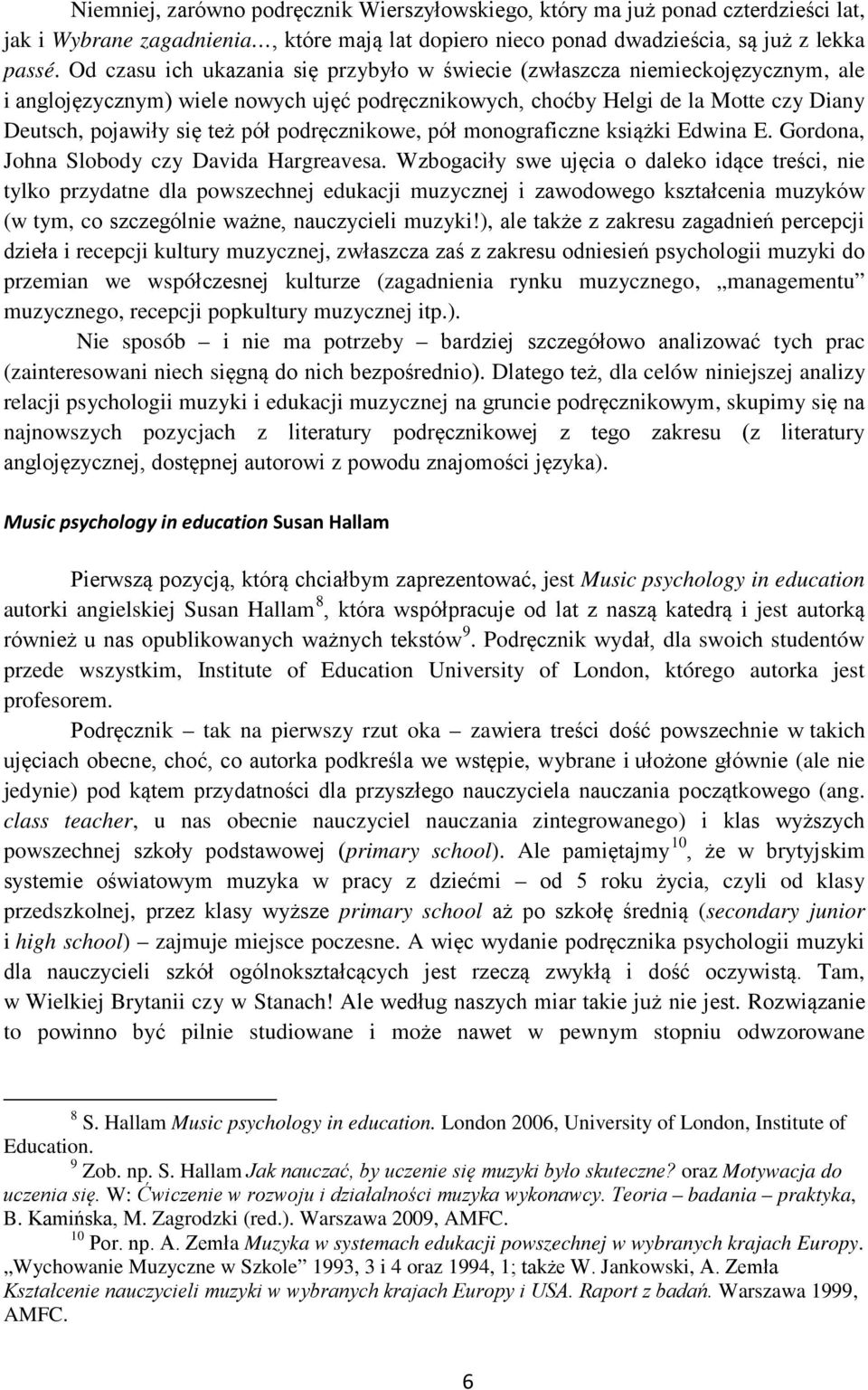 podręcznikowe, pół monograficzne książki Edwina E. Gordona, Johna Slobody czy Davida Hargreavesa.