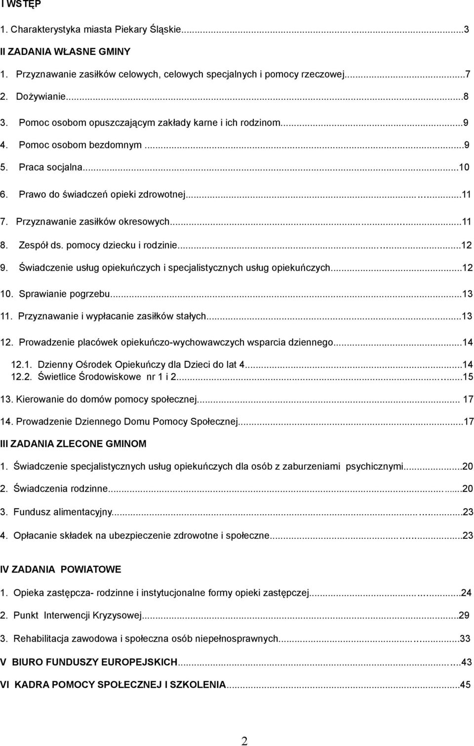 ... Zespół ds. pomocy dziecku i rodzinie...... 9. Świadczenie usług opiekuńczych i specjalistycznych usług opiekuńczych.... Sprawianie pogrzebu.... Przyznawanie i wypłacanie zasiłków stałych.