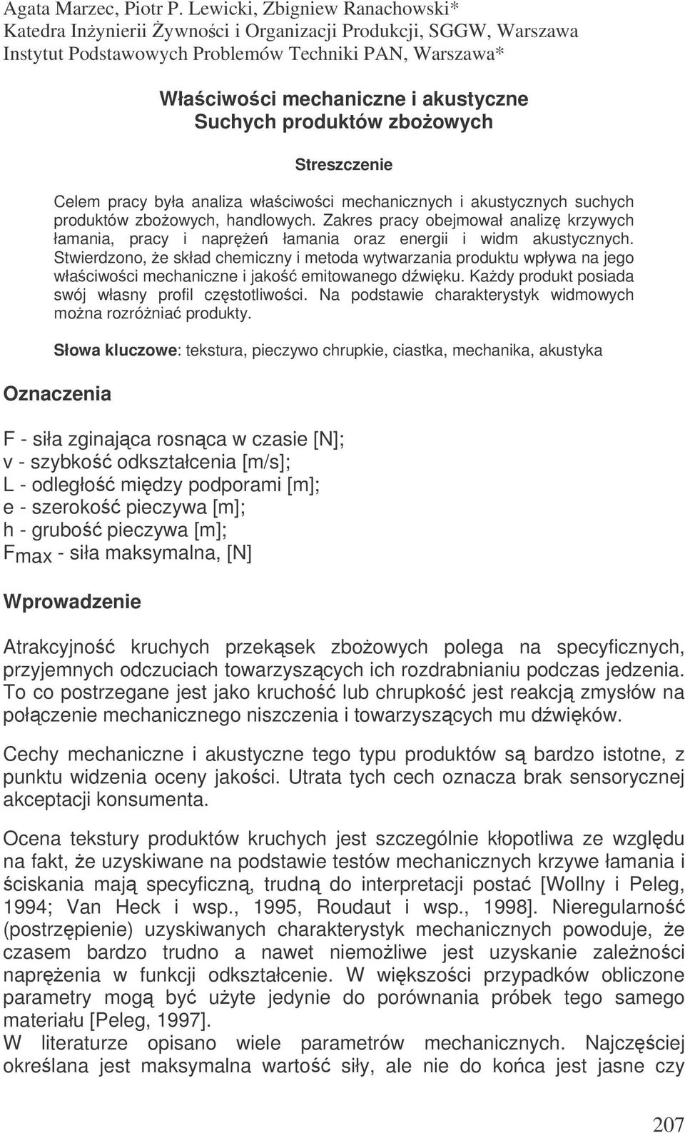 produktów zboowych Streszczenie Celem pracy była analiza właciwoci mechanicznych i akustycznych suchych produktów zboowych, handlowych.