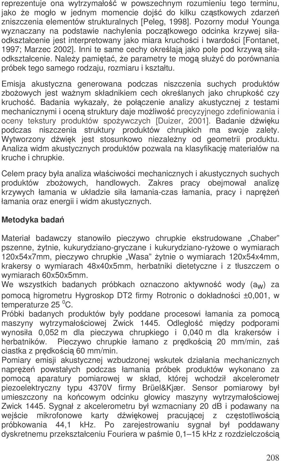 Inni te same cechy okrelaj jako pole pod krzyw siłaodkształcenie. Naley pamita, e parametry te mog słuy do porównania próbek tego samego rodzaju, rozmiaru i kształtu.