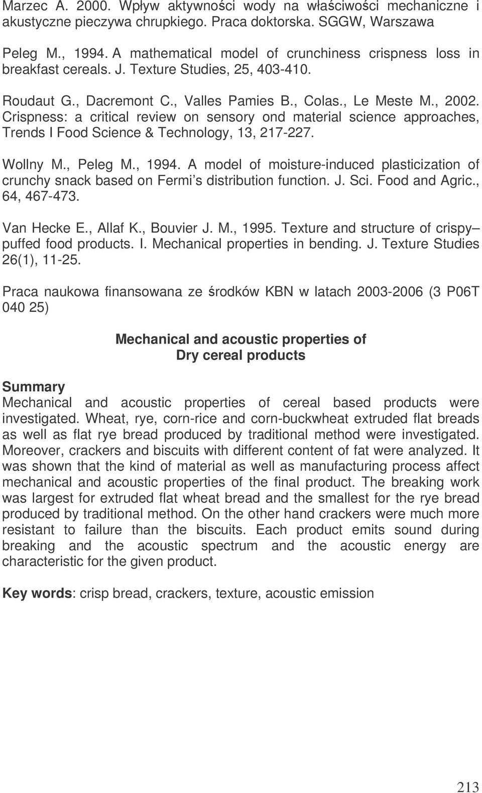 Crispness: a critical review on sensory ond material science approaches, Trends I Food Science & Technology, 13, 217-227. Wollny M., Peleg M., 1994.