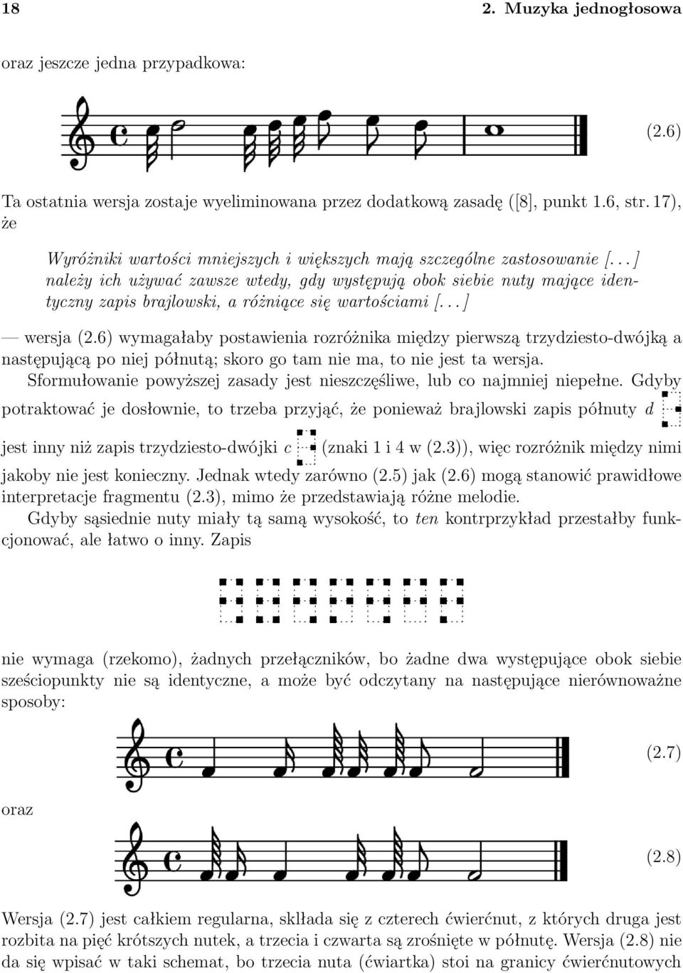 ..] należy ich używać zawsze wtedy, gdy występują obok siebie nuty mające identycznyzapisbrajlowski,aróżniącesięwartościami[...] wersja(2.