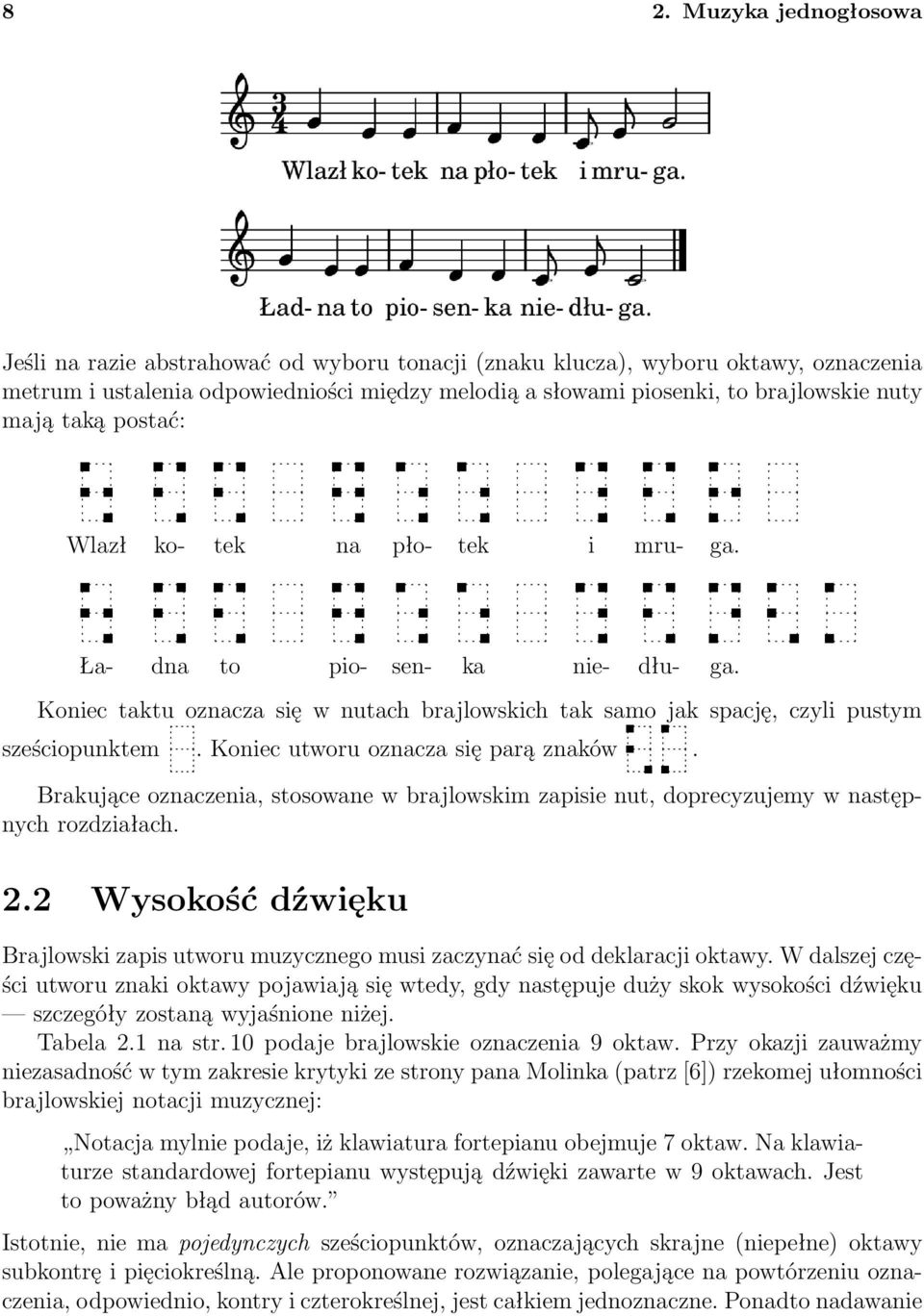 Koniec utworu oznacza się parą znaków. Brakujące oznaczenia, stosowane w brajlowskim zapisie nut, doprecyzujemy w następnych rozdziałach. 2.