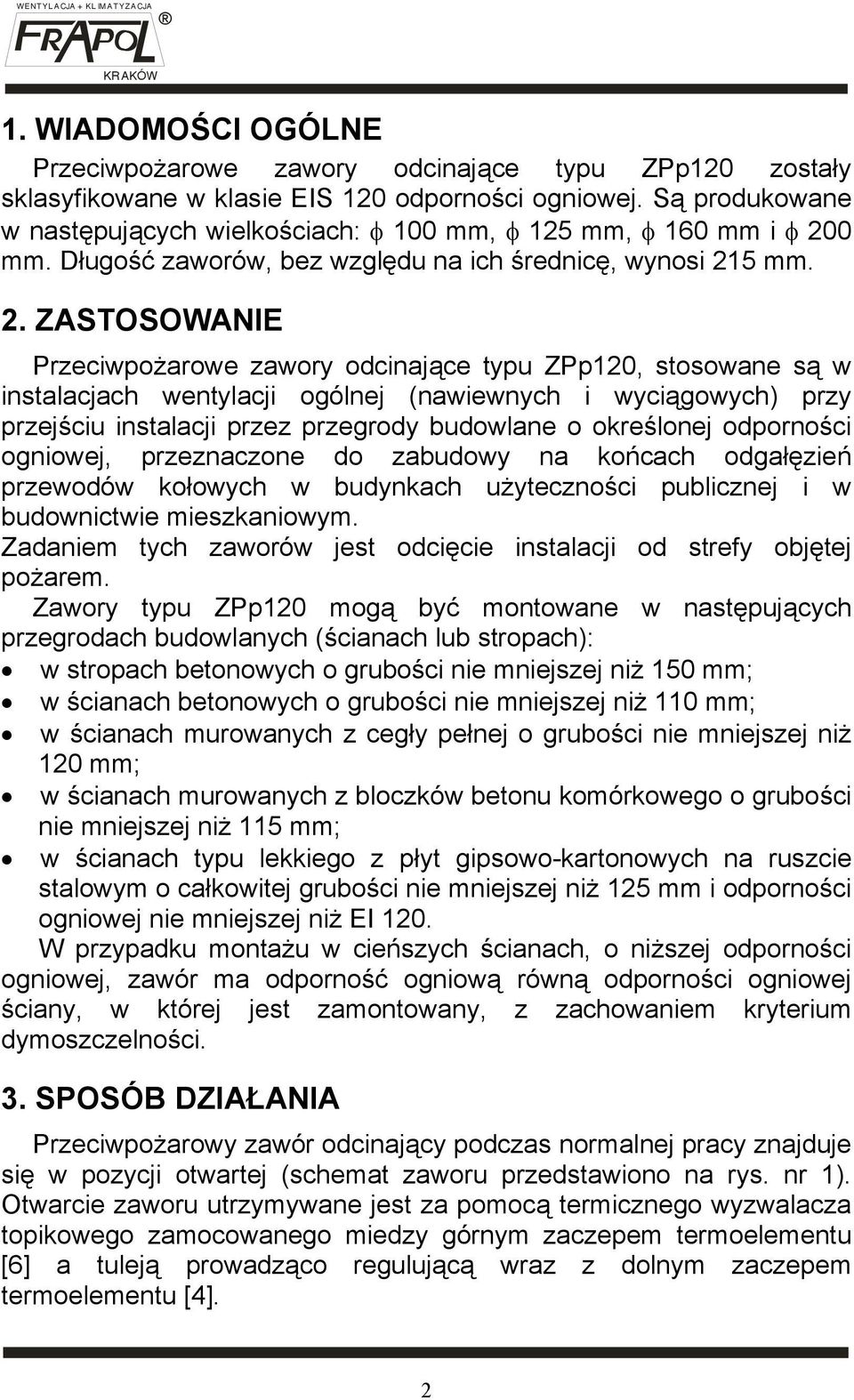 0 mm. Długość zaworów, bez względu na ich średnicę, wynosi 21