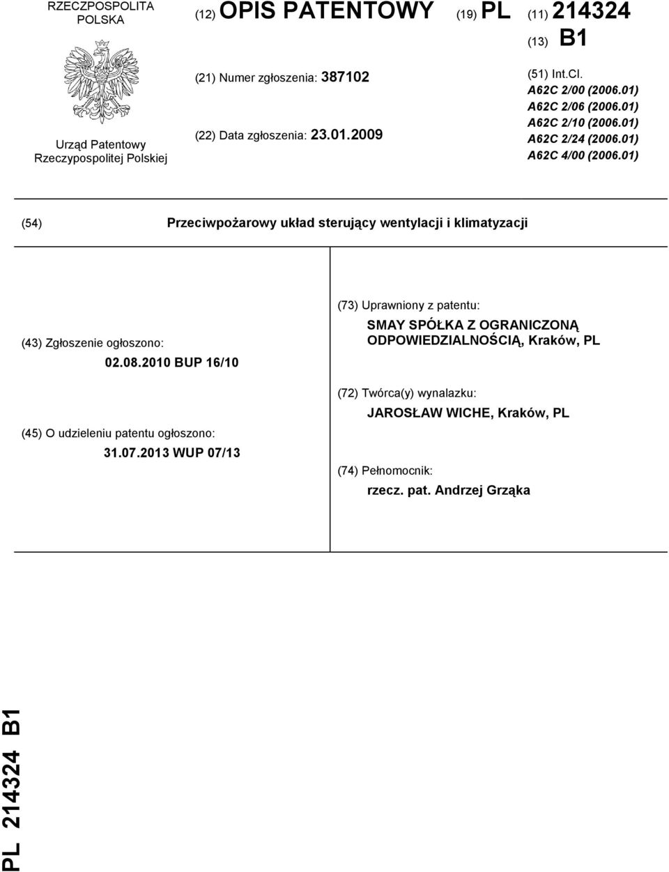 01) (54) Przeciwpożarowy układ sterujący wentylacji i klimatyzacji (43) Zgłoszenie ogłoszono: 02.08.2010 BUP 16/10 (45) O udzieleniu patentu ogłoszono: 31.07.