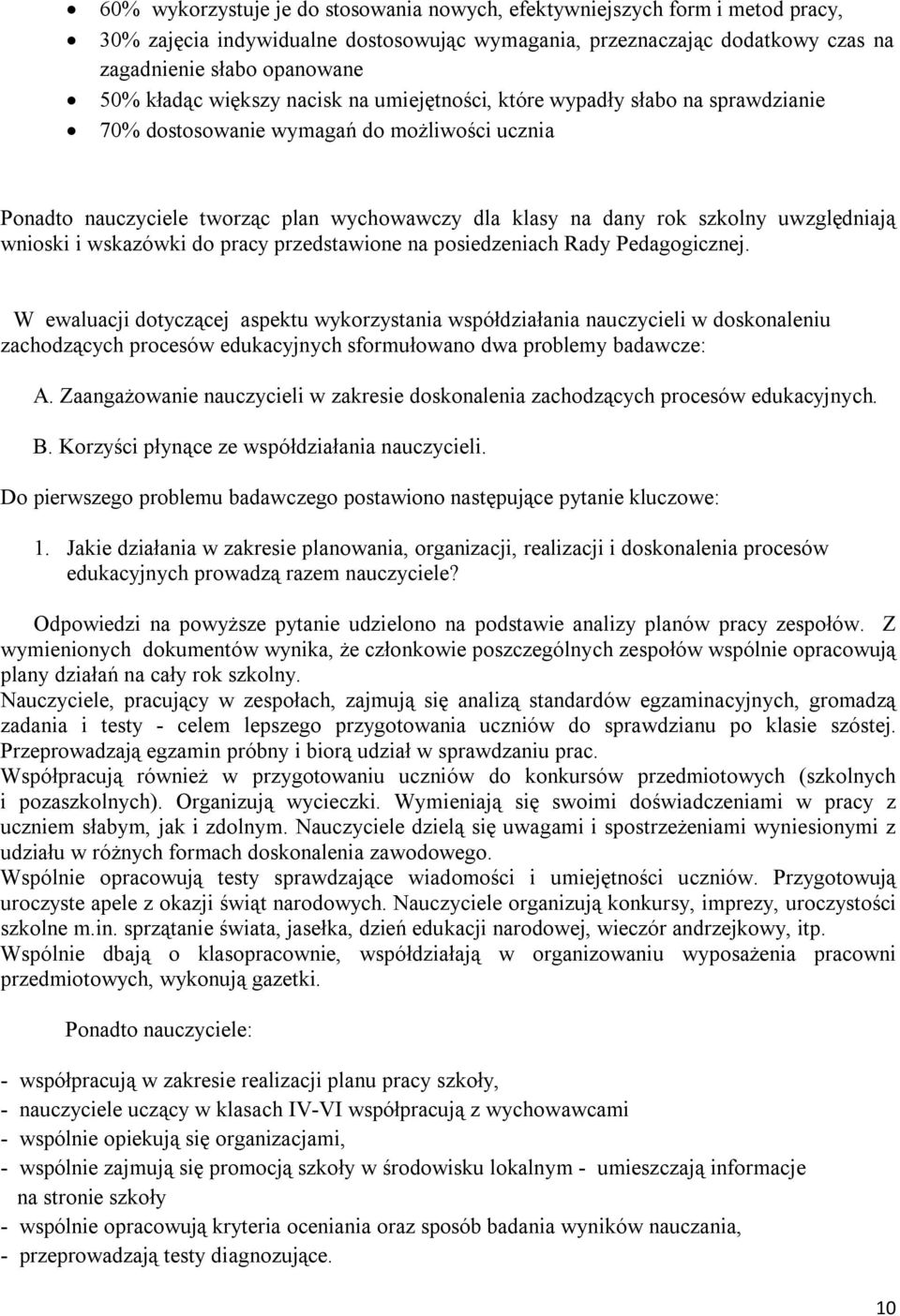 uwzględniają wnioski i wskazówki do pracy przedstawione na posiedzeniach Rady Pedagogicznej.