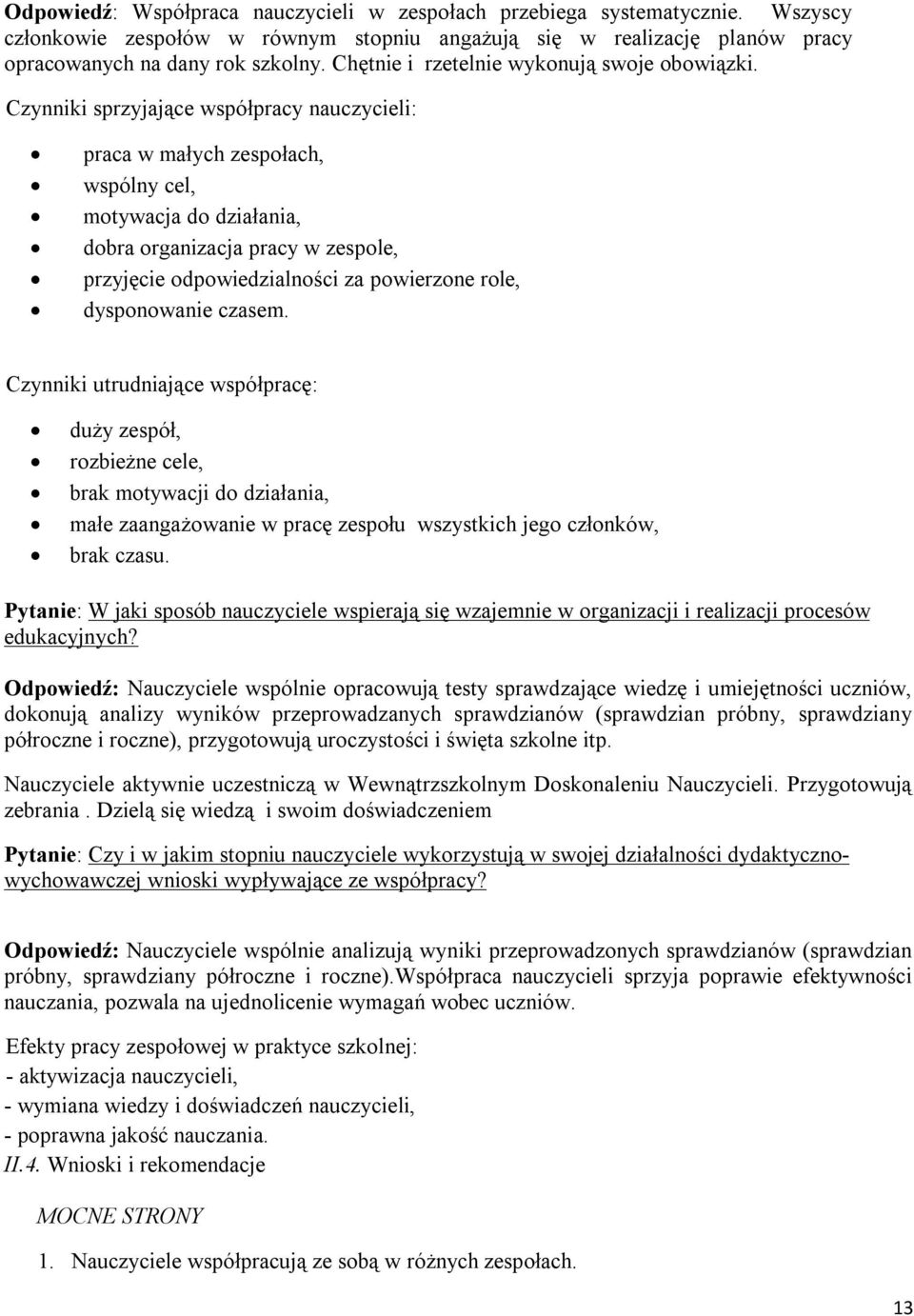 Czynniki sprzyjające współpracy nauczycieli: praca w małych zespołach, wspólny cel, motywacja do działania, dobra organizacja pracy w zespole, przyjęcie odpowiedzialności za powierzone role,