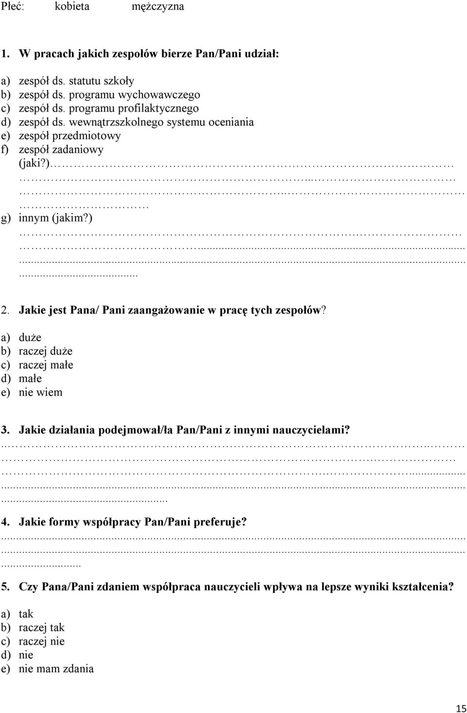 Jakie jest Pana/ Pani zaangażowanie w pracę tych zespołów? a) duże b) raczej duże c) raczej małe d) małe e) nie wiem 3.