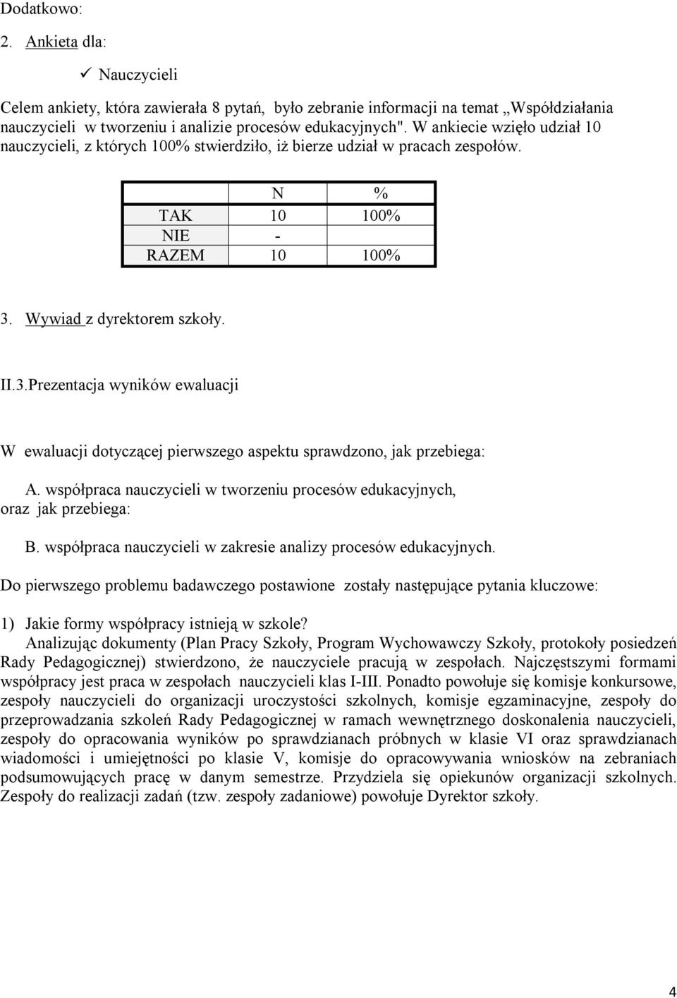 Wywiad z dyrektorem szkoły. II.3.Prezentacja wyników ewaluacji W ewaluacji dotyczącej pierwszego aspektu sprawdzono, jak przebiega: A.