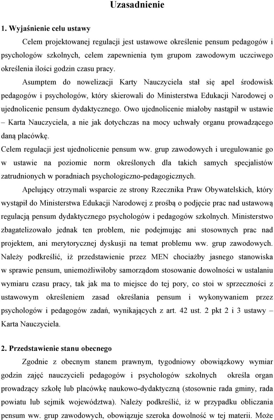 czasu pracy. Asumptem do nowelizacji Karty Nauczyciela stał się apel środowisk pedagogów i psychologów, który skierowali do Ministerstwa Edukacji Narodowej o ujednolicenie pensum dydaktycznego.