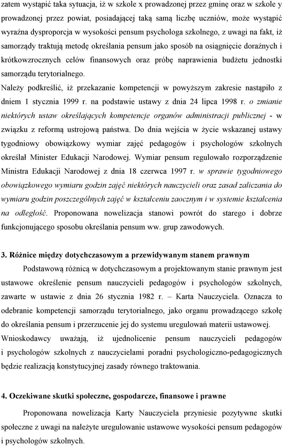 jednostki samorządu terytorialnego. Należy podkreślić, iż przekazanie kompetencji w powyższym zakresie nastąpiło z dniem 1 stycznia 1999 r. na podstawie ustawy z dnia 24 lipca 1998 r.