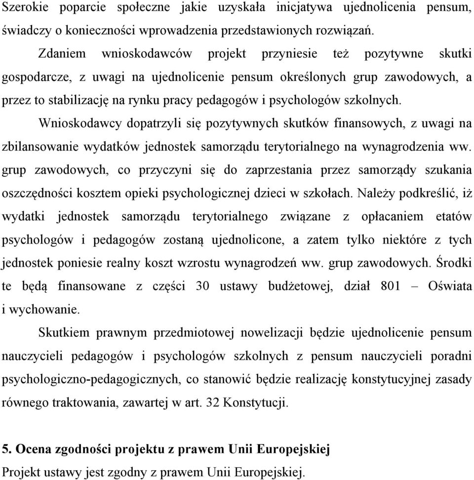 szkolnych. Wnioskodawcy dopatrzyli się pozytywnych skutków finansowych, z uwagi na zbilansowanie wydatków jednostek samorządu terytorialnego na wynagrodzenia ww.