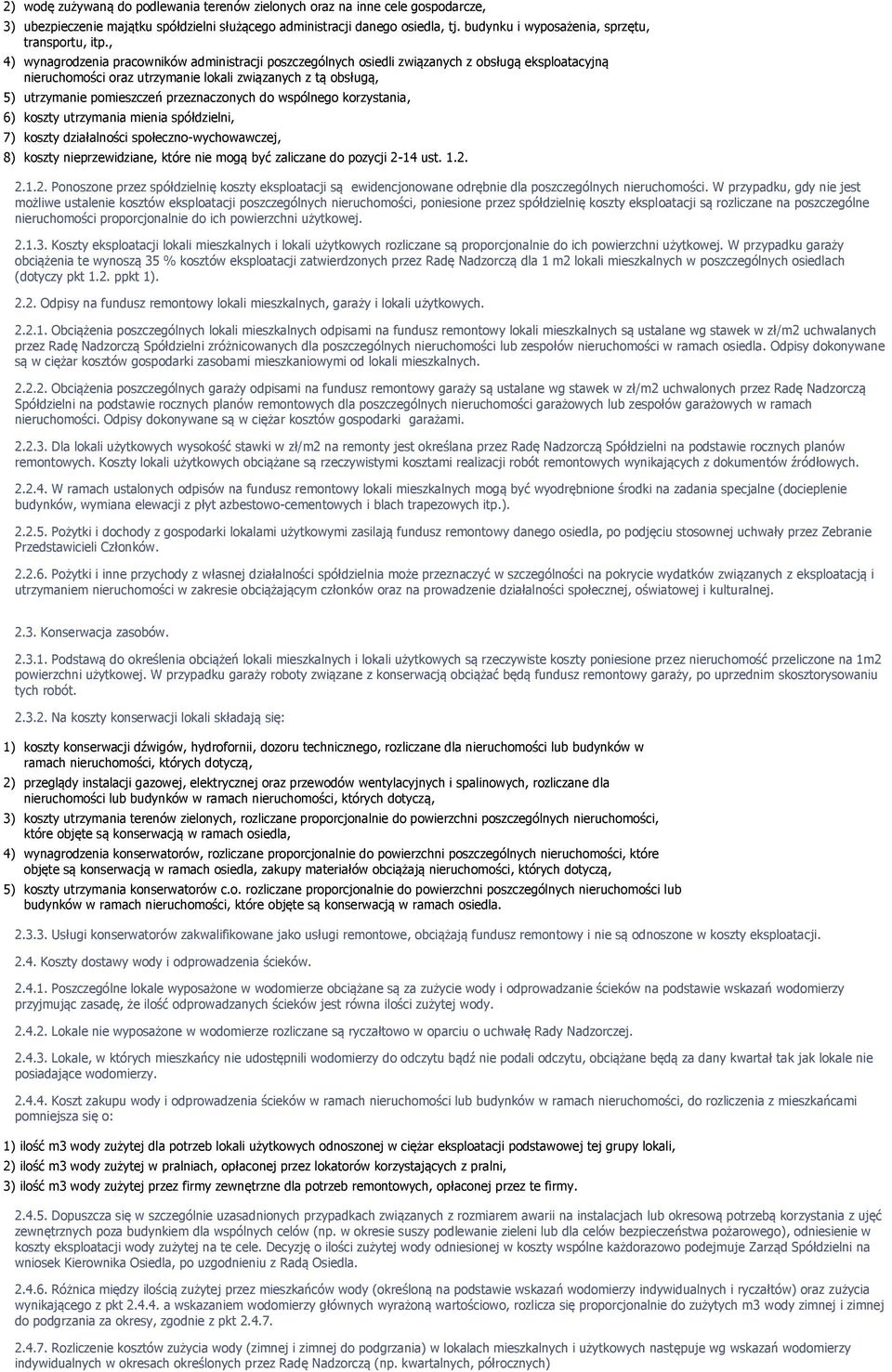 , 4) wynagrodzenia pracowników administracji poszczególnych osiedli związanych z obsługą eksploatacyjną nieruchomości oraz utrzymanie lokali związanych z tą obsługą, 5) utrzymanie pomieszczeń