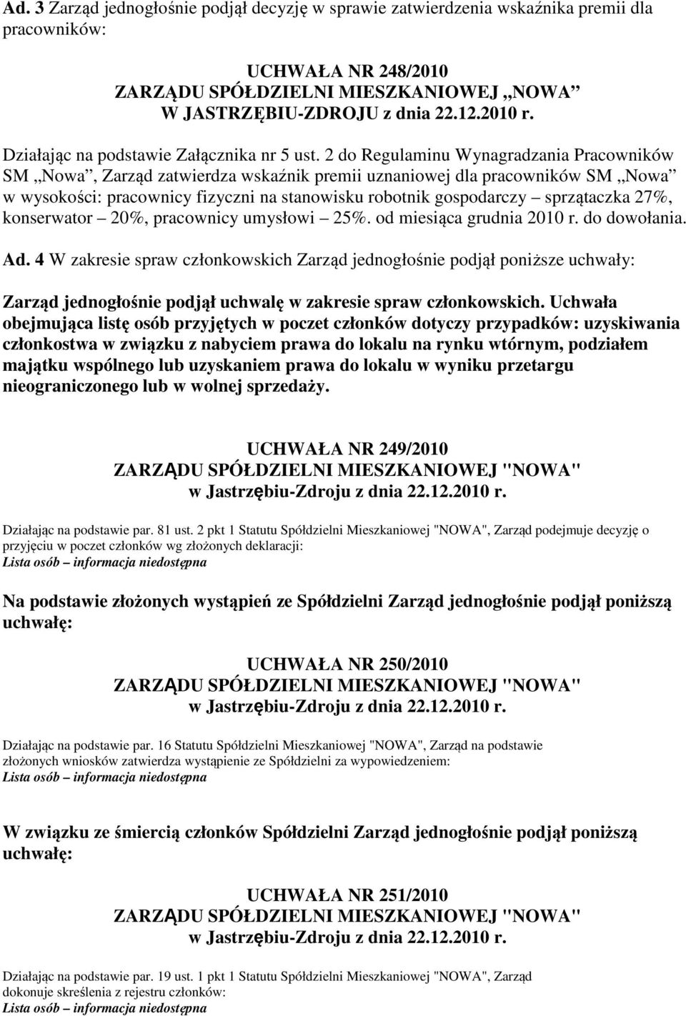 2 do Regulaminu Wynagradzania Pracowników SM Nowa, Zarząd zatwierdza wskaźnik premii uznaniowej dla pracowników SM Nowa w wysokości: pracownicy fizyczni na stanowisku robotnik gospodarczy sprzątaczka