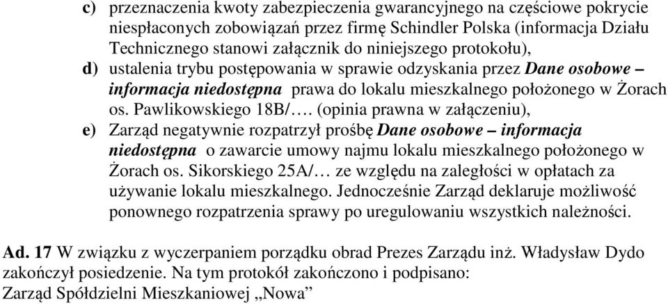 (opinia prawna w załączeniu), e) Zarząd negatywnie rozpatrzył prośbę Dane osobowe informacja niedostępna o zawarcie umowy najmu lokalu mieszkalnego położonego w Żorach os.