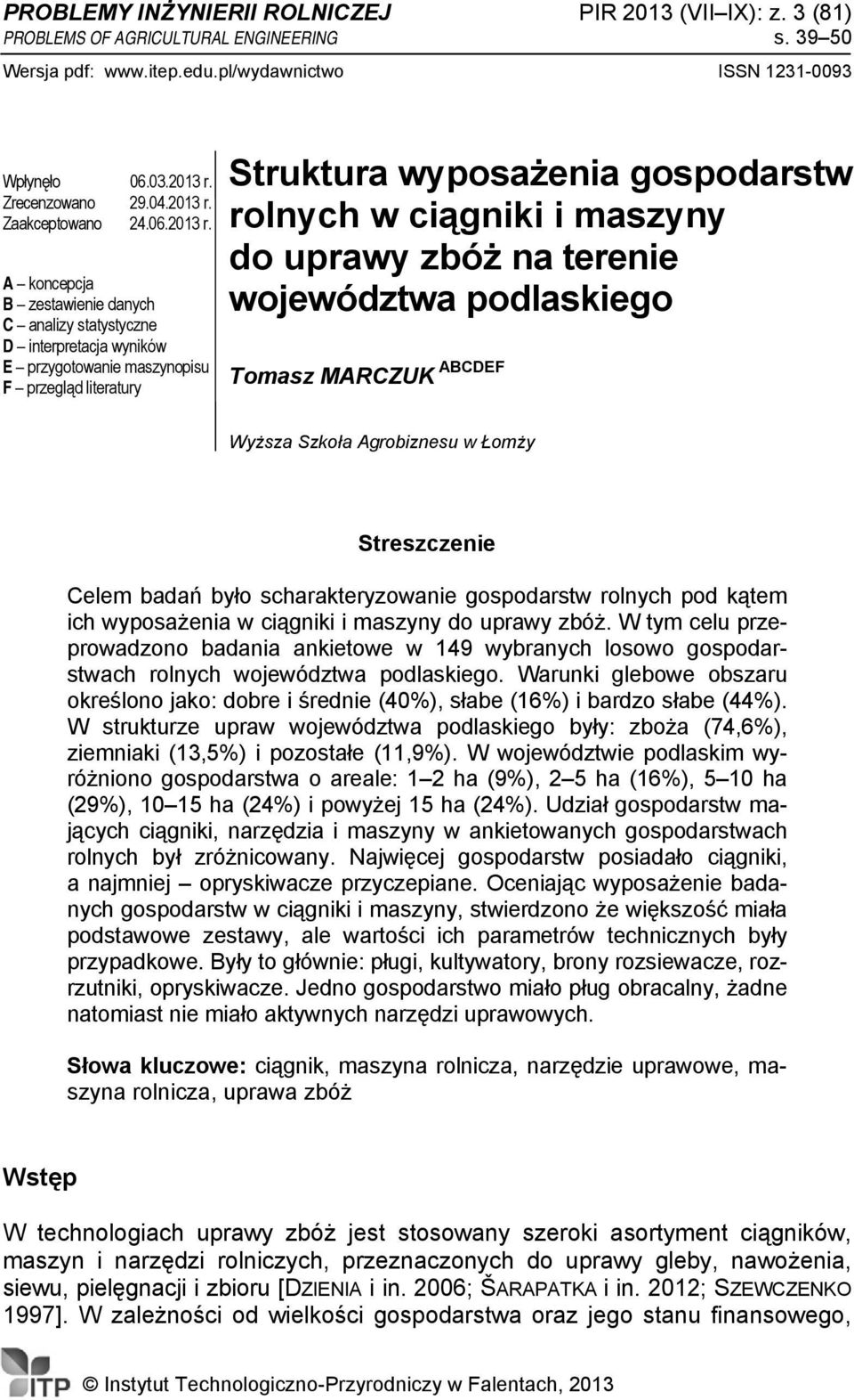 A koncepcja B zestawienie danych C analizy statystyczne D interpretacja wyników E przygotowanie maszynopisu F przegląd literatury Struktura wyposażenia gospodarstw rolnych w ciągniki i maszyny do