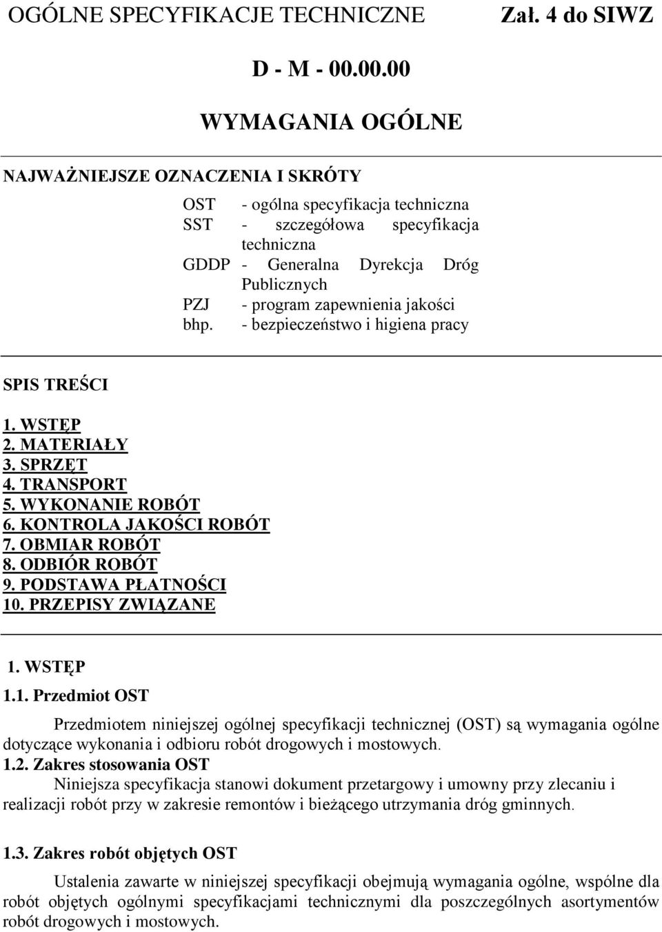 zapewnienia jakości bhp. - bezpieczeństwo i higiena pracy SPIS TREŚCI 1. WSTĘP 2. MATERIAŁY 3. SPRZĘT 4. TRANSPORT 5. WYKONANIE ROBÓT 6. KONTROLA JAKOŚCI ROBÓT 7. OBMIAR ROBÓT 8. ODBIÓR ROBÓT 9.