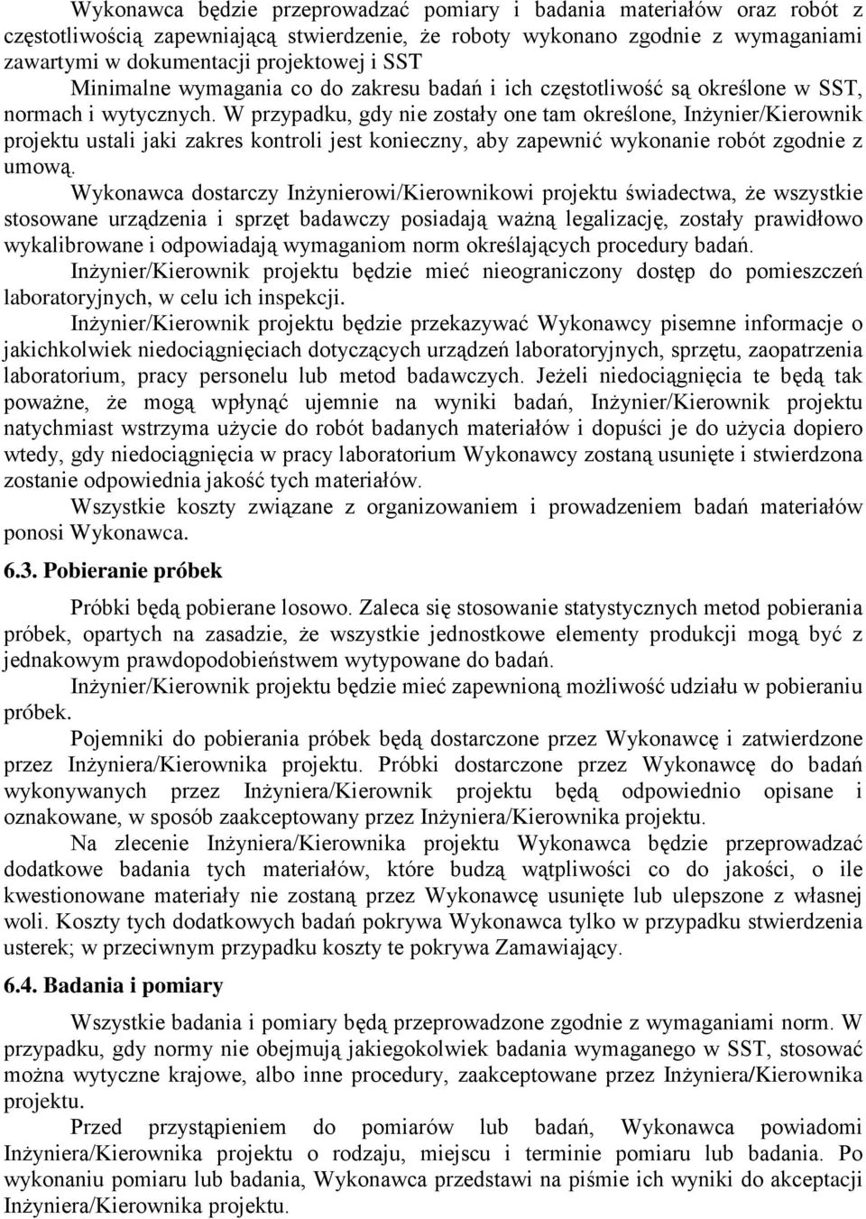 W przypadku, gdy nie zostały one tam określone, Inżynier/Kierownik projektu ustali jaki zakres kontroli jest konieczny, aby zapewnić wykonanie robót zgodnie z umową.