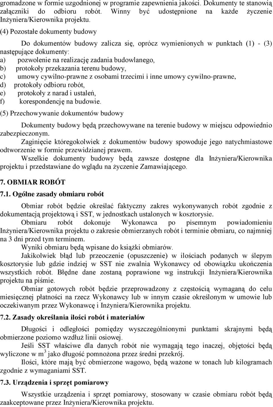 przekazania terenu budowy, c) umowy cywilno-prawne z osobami trzecimi i inne umowy cywilno-prawne, d) protokoły odbioru robót, e) protokoły z narad i ustaleń, f) korespondencję na budowie.