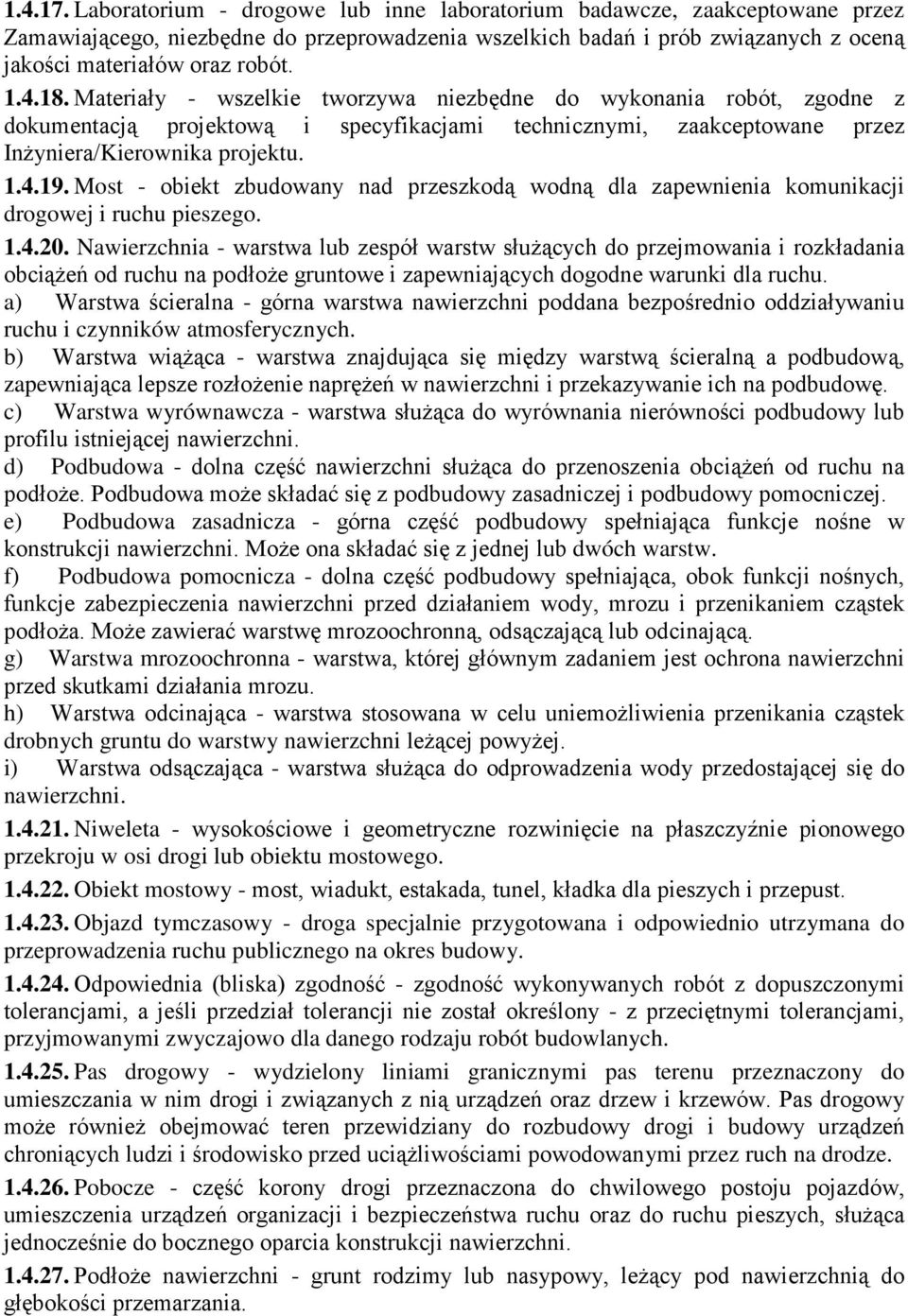 Most - obiekt zbudowany nad przeszkodą wodną dla zapewnienia komunikacji drogowej i ruchu pieszego. 1.4.20.