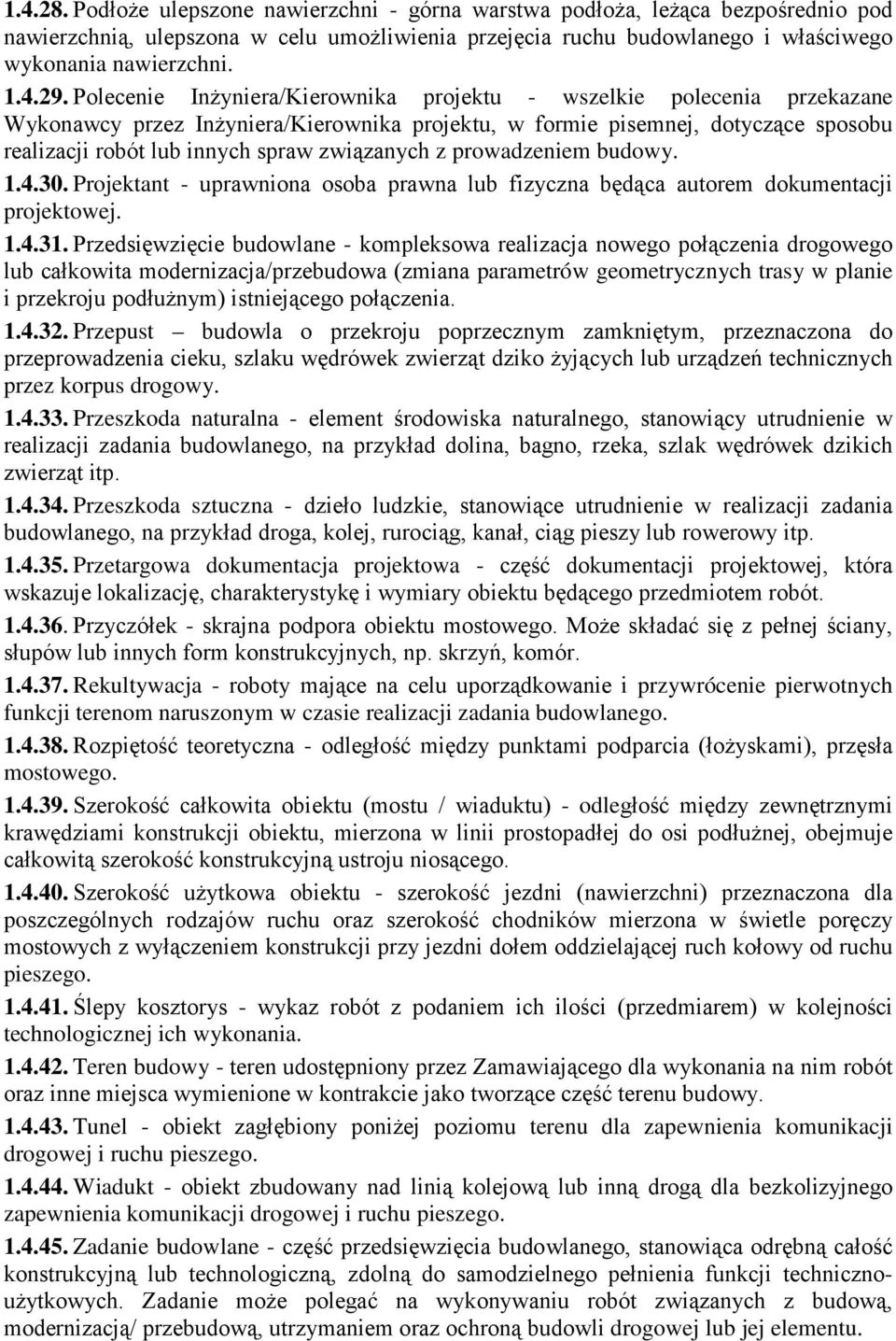 związanych z prowadzeniem budowy. 1.4.30. Projektant - uprawniona osoba prawna lub fizyczna będąca autorem dokumentacji projektowej. 1.4.31.