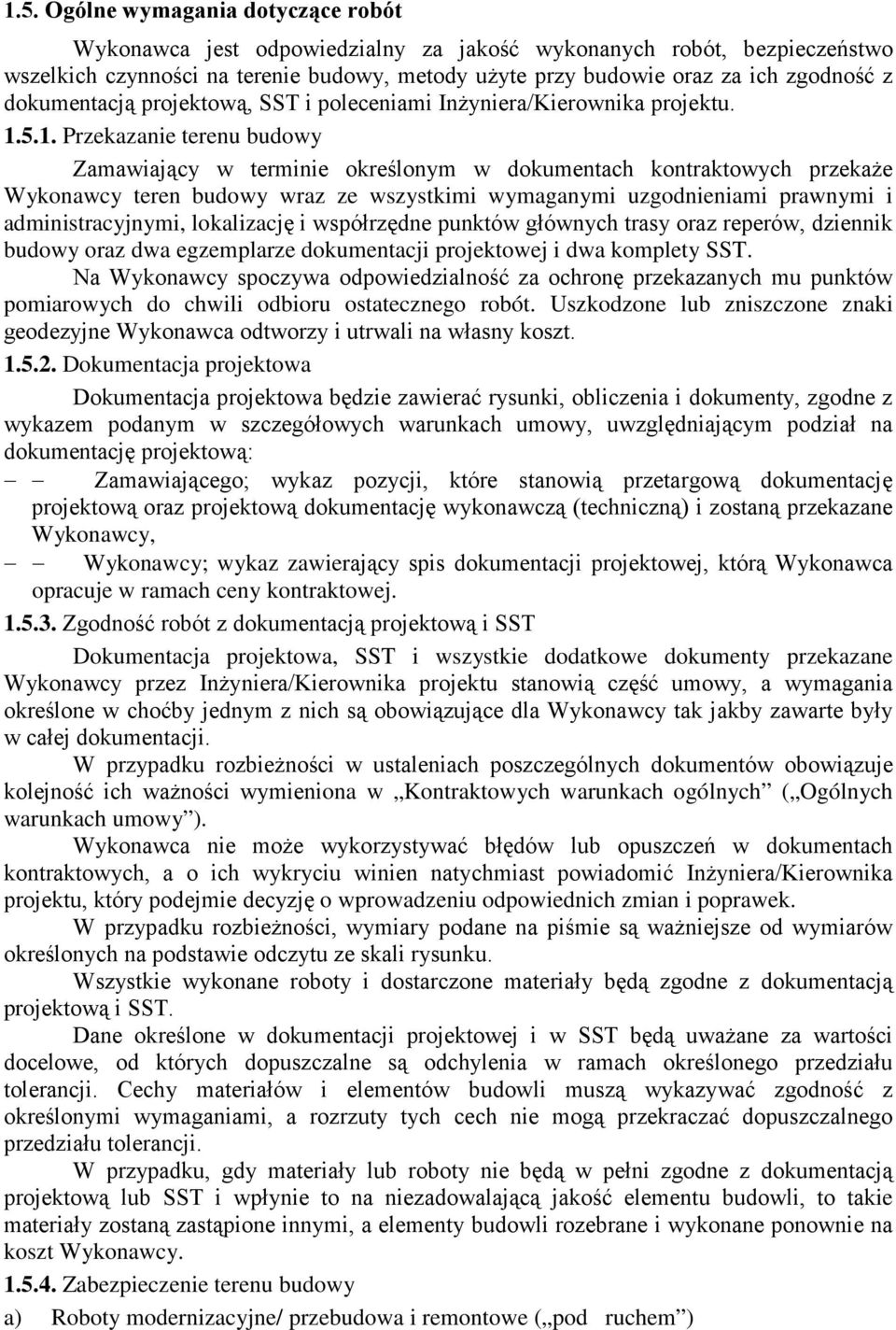 5.1. Przekazanie terenu budowy Zamawiający w terminie określonym w dokumentach kontraktowych przekaże Wykonawcy teren budowy wraz ze wszystkimi wymaganymi uzgodnieniami prawnymi i administracyjnymi,