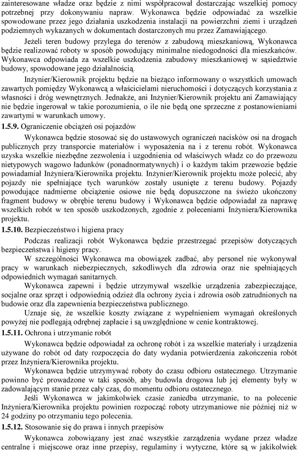 Zamawiającego. Jeżeli teren budowy przylega do terenów z zabudową mieszkaniową, Wykonawca będzie realizować roboty w sposób powodujący minimalne niedogodności dla mieszkańców.