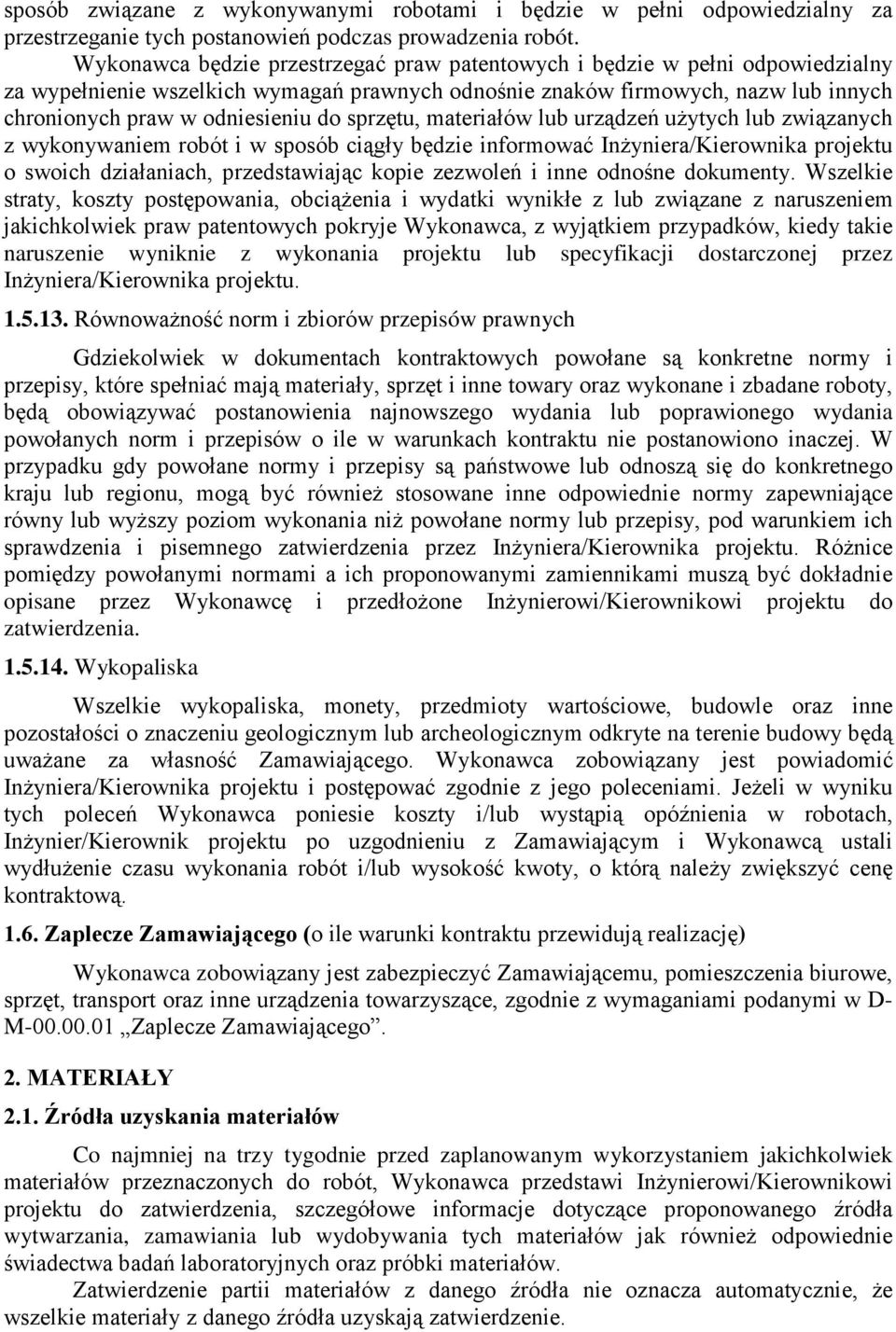 sprzętu, materiałów lub urządzeń użytych lub związanych z wykonywaniem robót i w sposób ciągły będzie informować Inżyniera/Kierownika projektu o swoich działaniach, przedstawiając kopie zezwoleń i