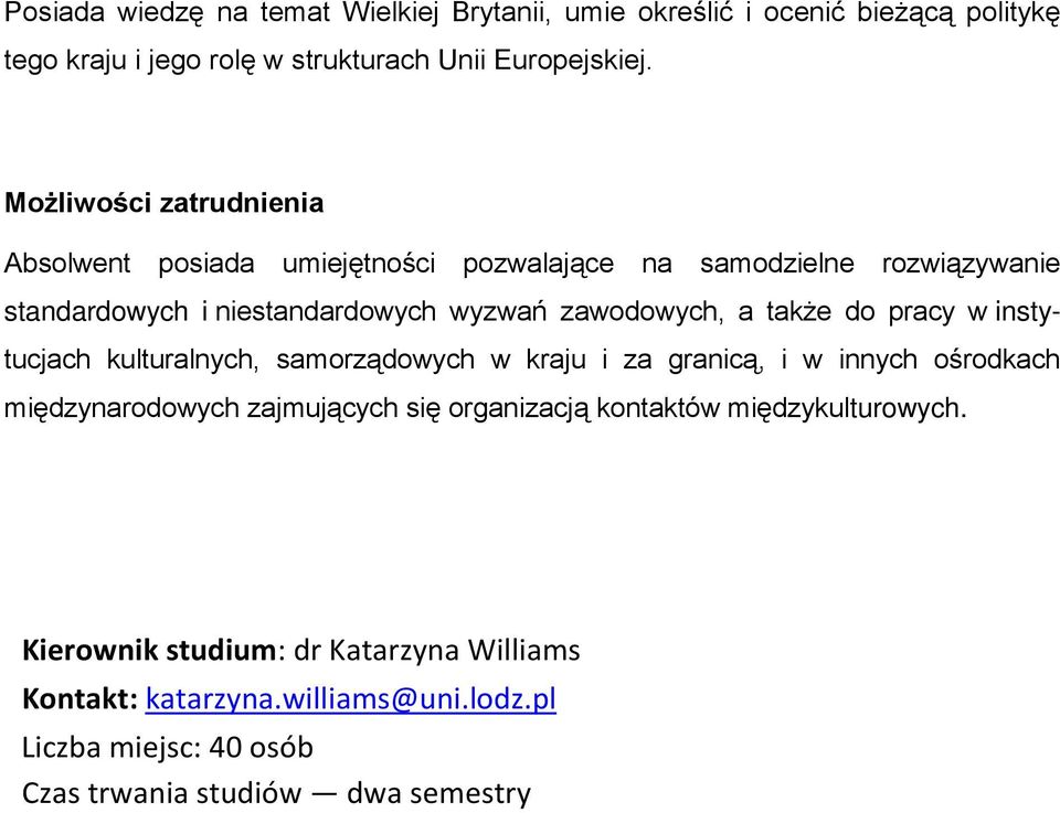 także do pracy w instytucjach kulturalnych, samorządowych w kraju i za granicą, i w innych ośrodkach międzynarodowych zajmujących się organizacją