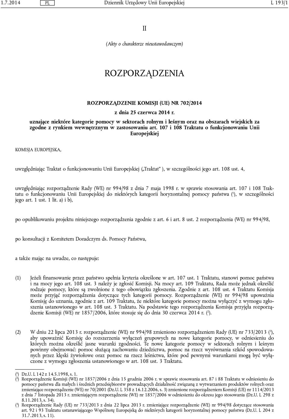 107 i 108 Traktatu o funkcjonowaniu Unii Europejskiej KOMISJA EUROPEJSKA, uwzględniając Traktat o funkcjonowaniu Unii Europejskiej ( Traktat ), w szczególności jego art. 108 ust.