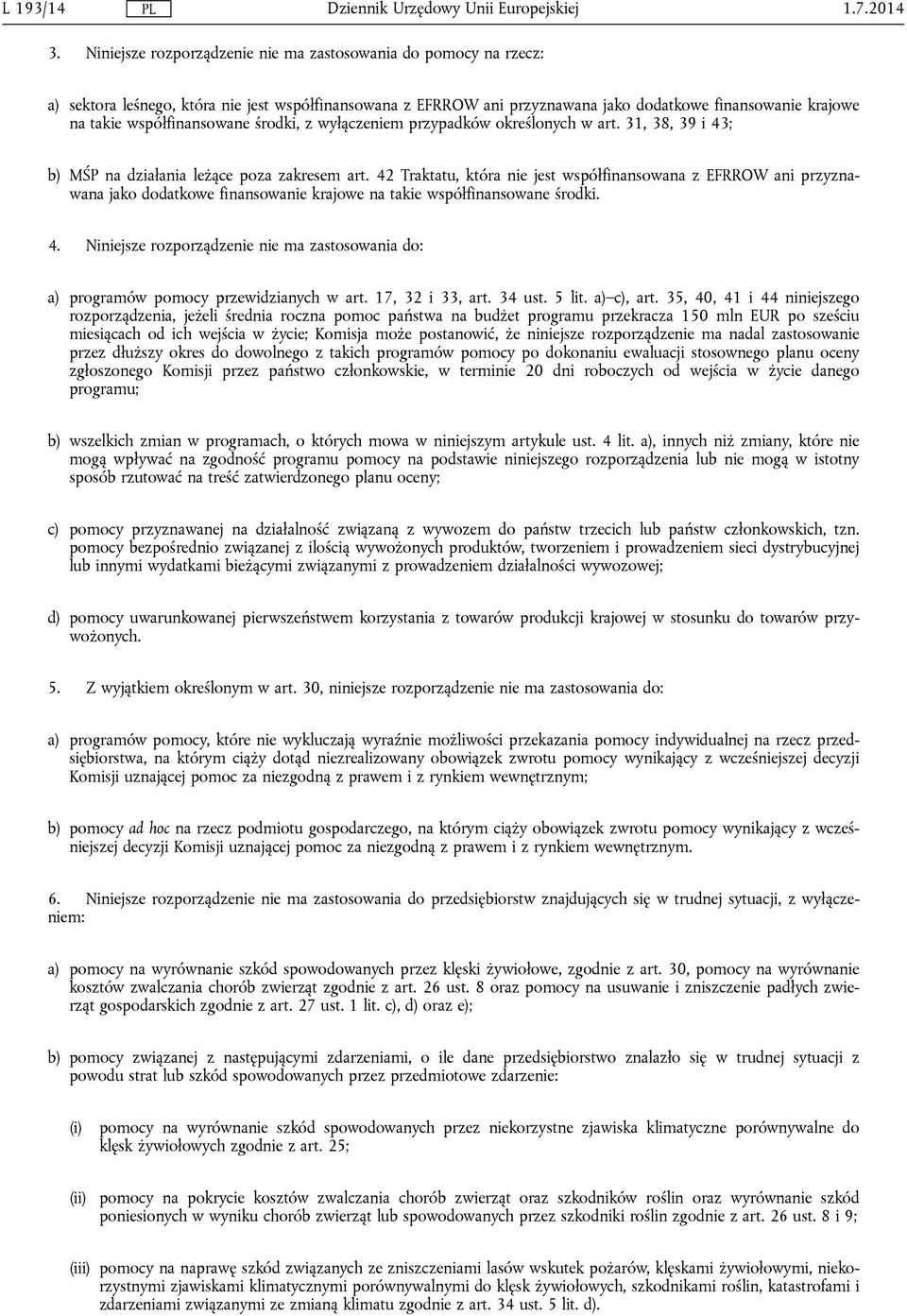 współfinansowane środki, z wyłączeniem przypadków określonych w art. 31, 38, 39 i 43; b) MŚP na działania leżące poza zakresem art.