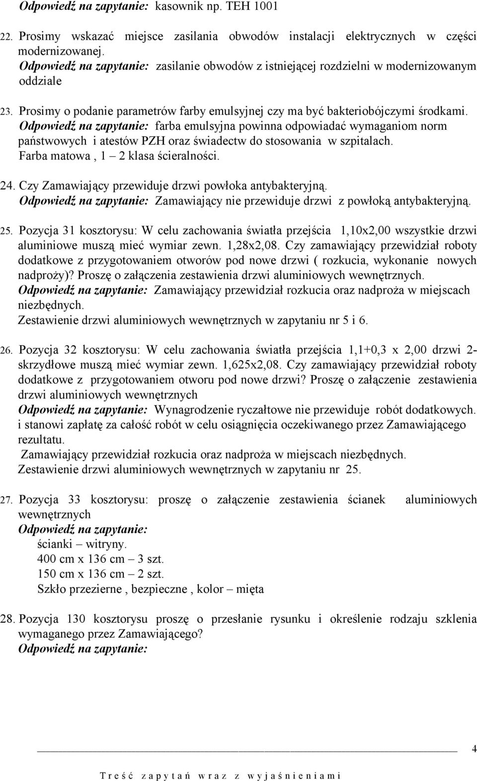 farba emulsyjna powinna odpowiadać wymaganiom norm państwowych i atestów PZH oraz świadectw do stosowania w szpitalach. Farba matowa, 1 2 klasa ścieralności. 24.