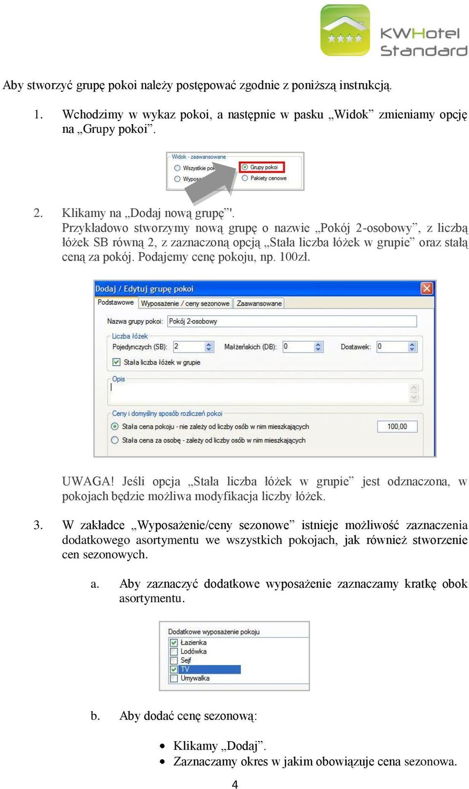 Jeśli opcja Stała liczba łóżek w grupie jest odznaczona, w pokojach będzie możliwa modyfikacja liczby łóżek. 3.